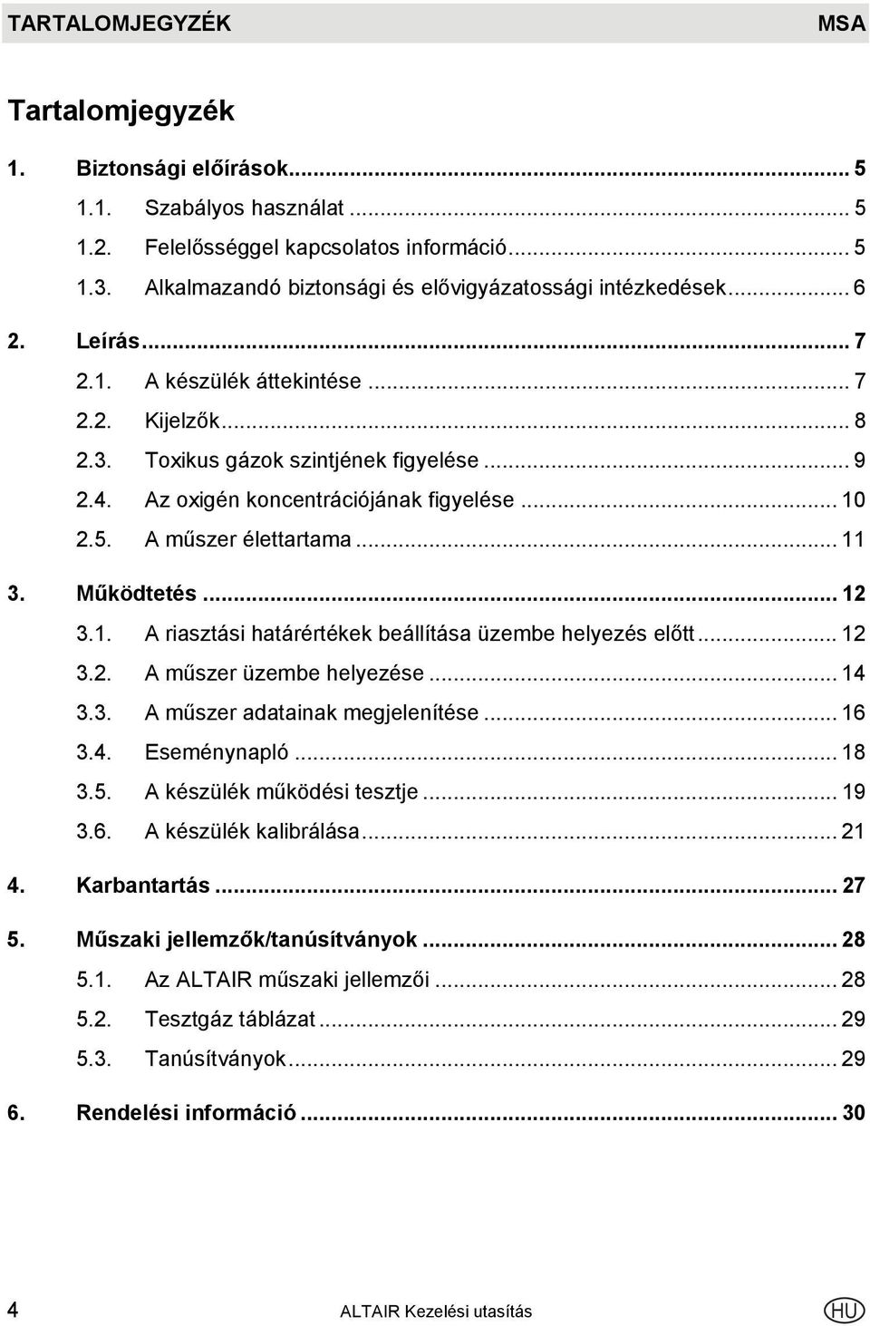 Az oxigén koncentrációjának figyelése... 10 2.5. A műszer élettartama... 11 3. Működtetés... 12 3.1. A riasztási határértékek beállítása üzembe helyezés előtt... 12 3.2. A műszer üzembe helyezése.