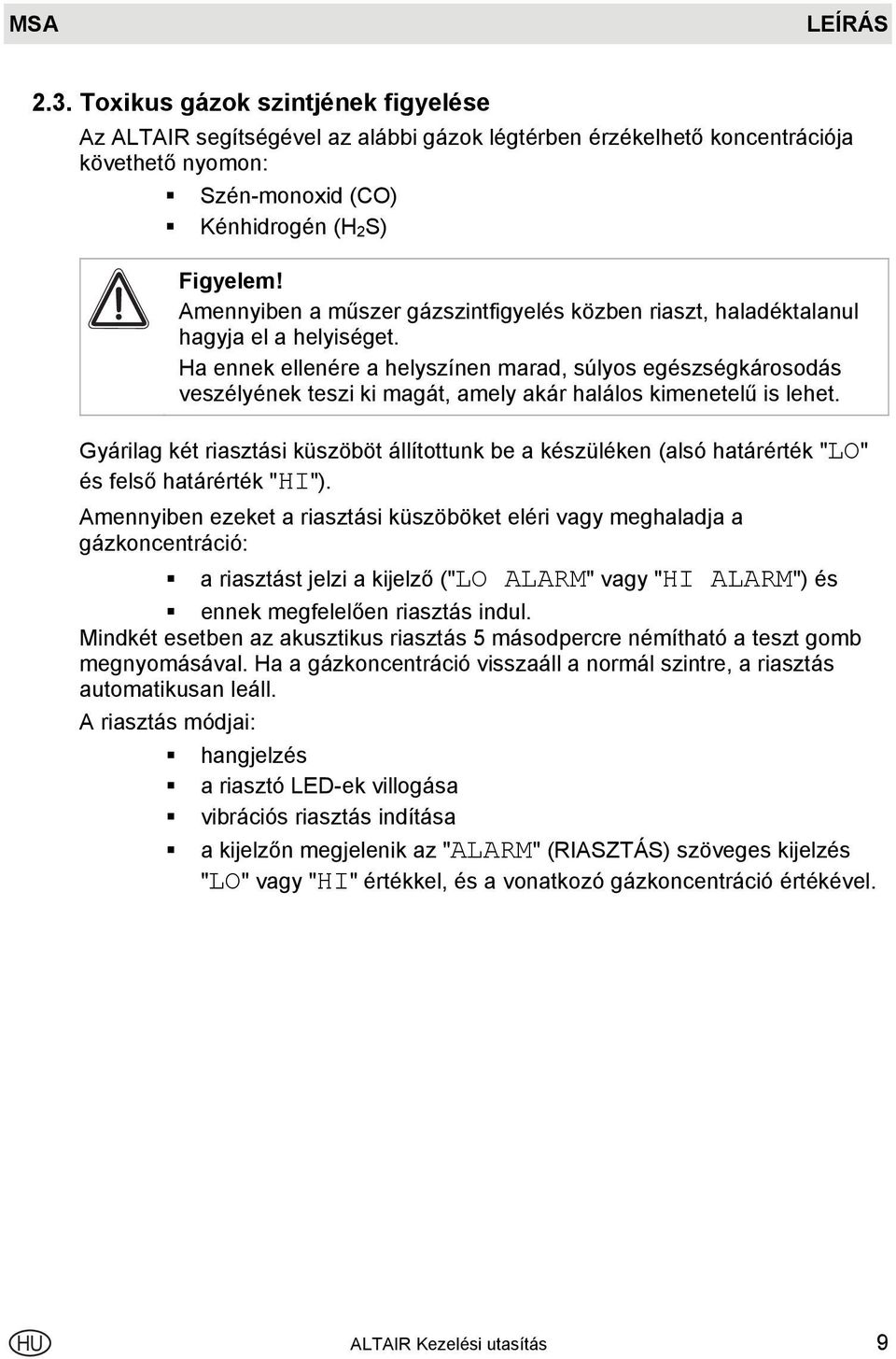 Ha ennek ellenére a helyszínen marad, súlyos egészségkárosodás veszélyének teszi ki magát, amely akár halálos kimenetelű is lehet.