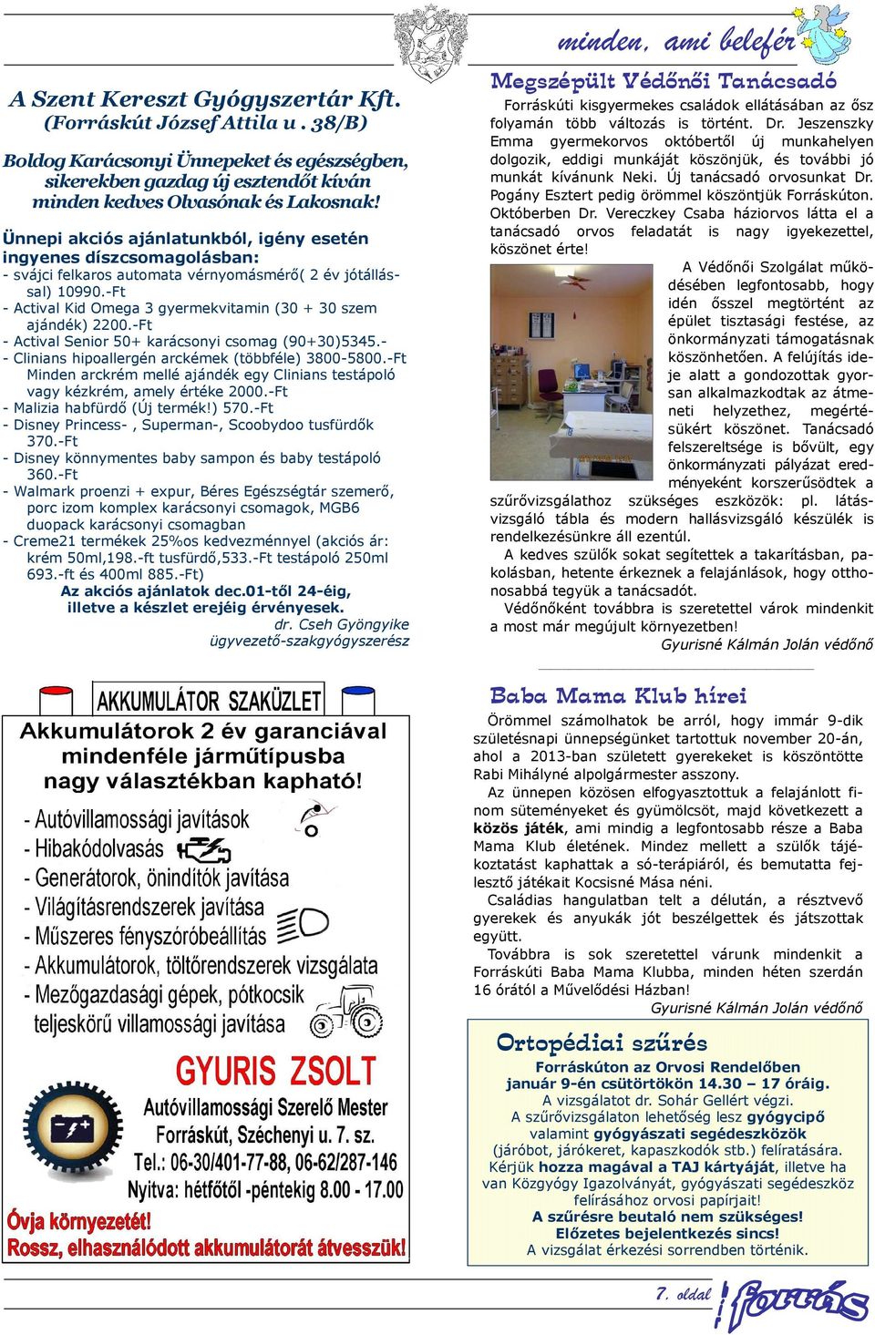 Ünnepi akciós ajánlatunkból, igény esetén ingyenes díszcsomagolásban: - svájci felkaros automata vérnyomásmérő( 2 év jótállással) 10990.