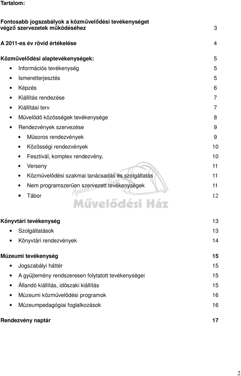 rendezvény, 10 Verseny 11 Közművelődési szakmai tanácsadás és szolgáltatás 11 Nem programszerűen szervezett tevékenységek 11 Tábor 12 Könyvtári tevékenység 13 Szolgáltatások 13 Könyvtári rendezvények