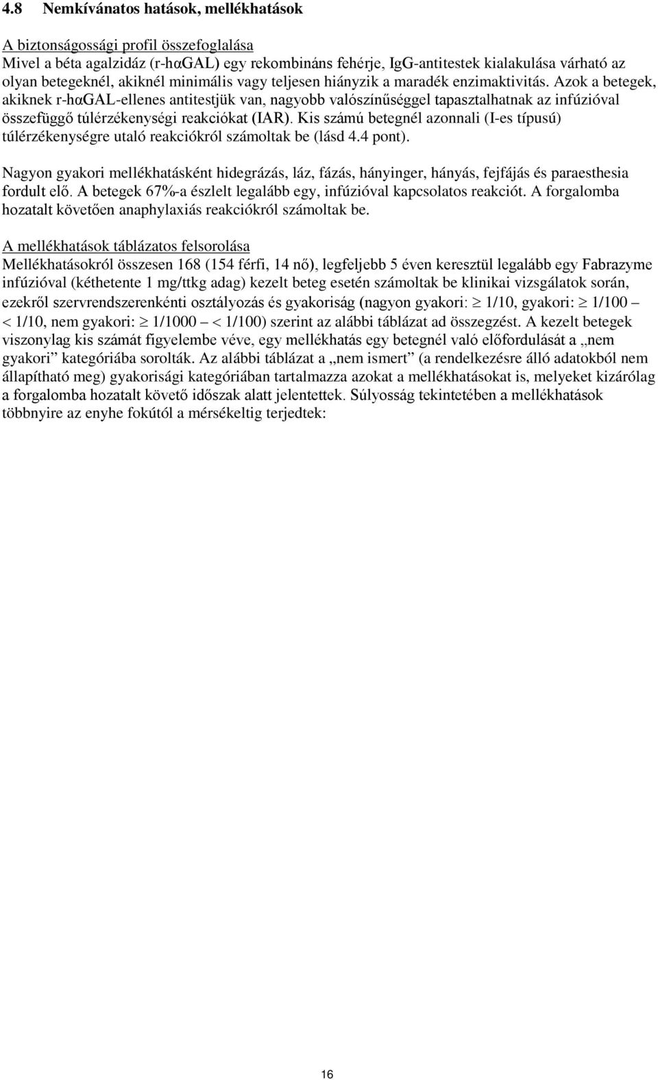 Azok a betegek, akiknek r-hαgal-ellenes antitestjük van, nagyobb valószínűséggel tapasztalhatnak az infúzióval összefüggő túlérzékenységi reakciókat (IAR).