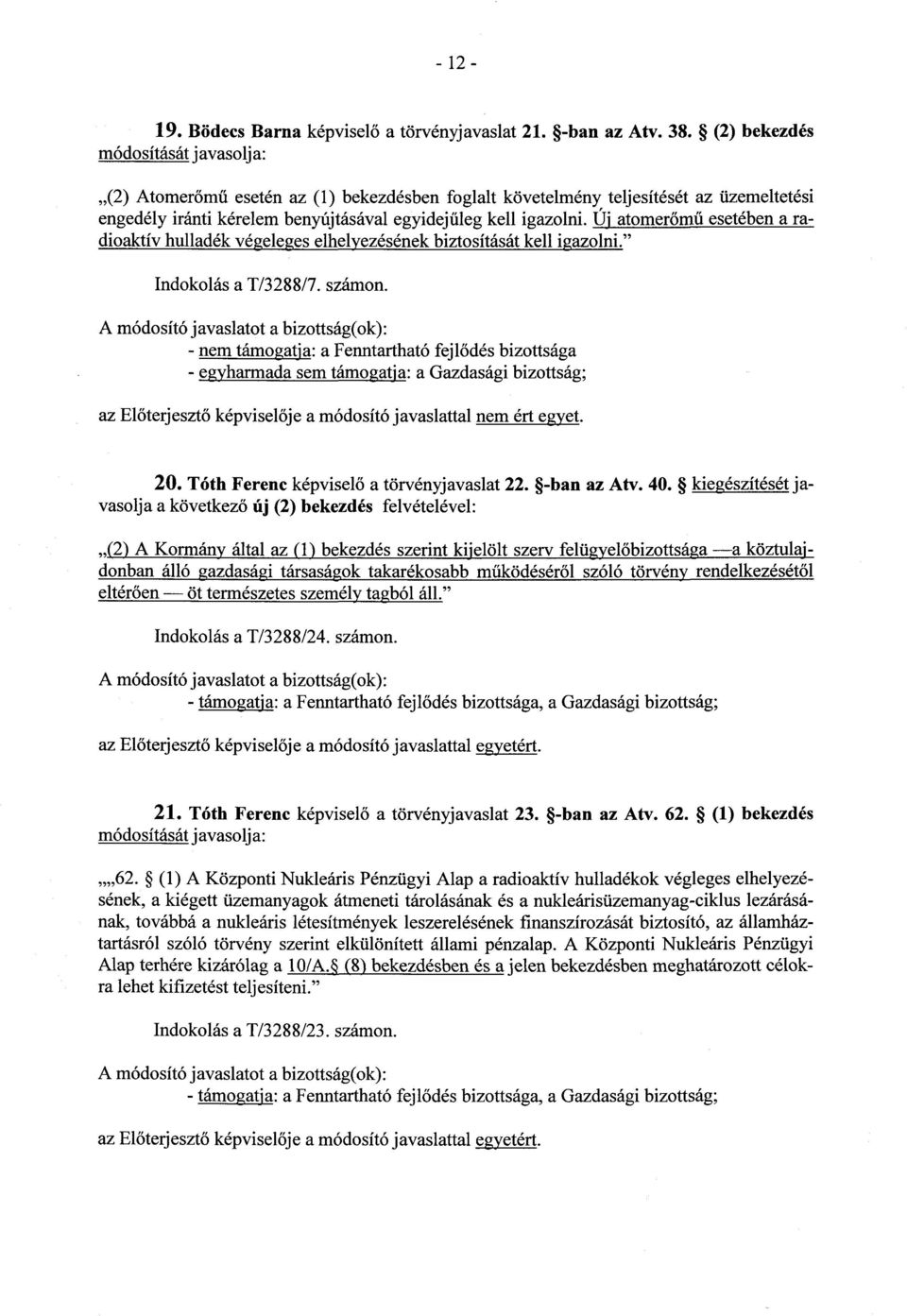 Új atomerőmű esetében a radioaktív hulladék végeleges elhelyezésének biztosítását kell igazolni. Indokolás a T/3288/7. számon.