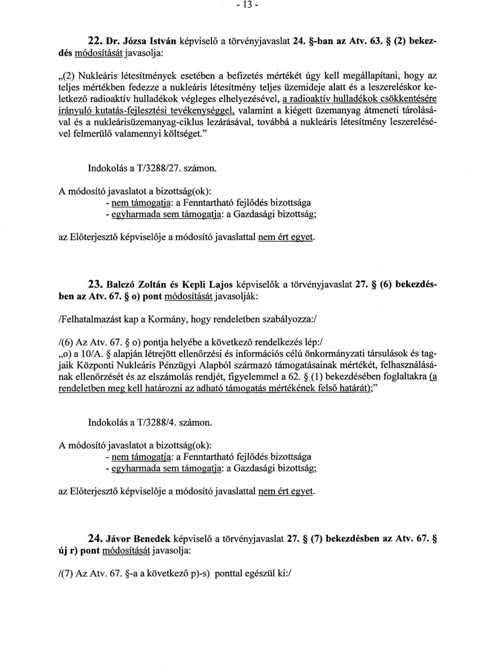 keletkez ő radioaktív hulladékok végleges elhelyezésével, a radioaktív hulladékok csökkentésér e irányuló kutatás-fejlesztési tevékenységgel, valamint a kiégett üzemanyag átmeneti tárolásával és a