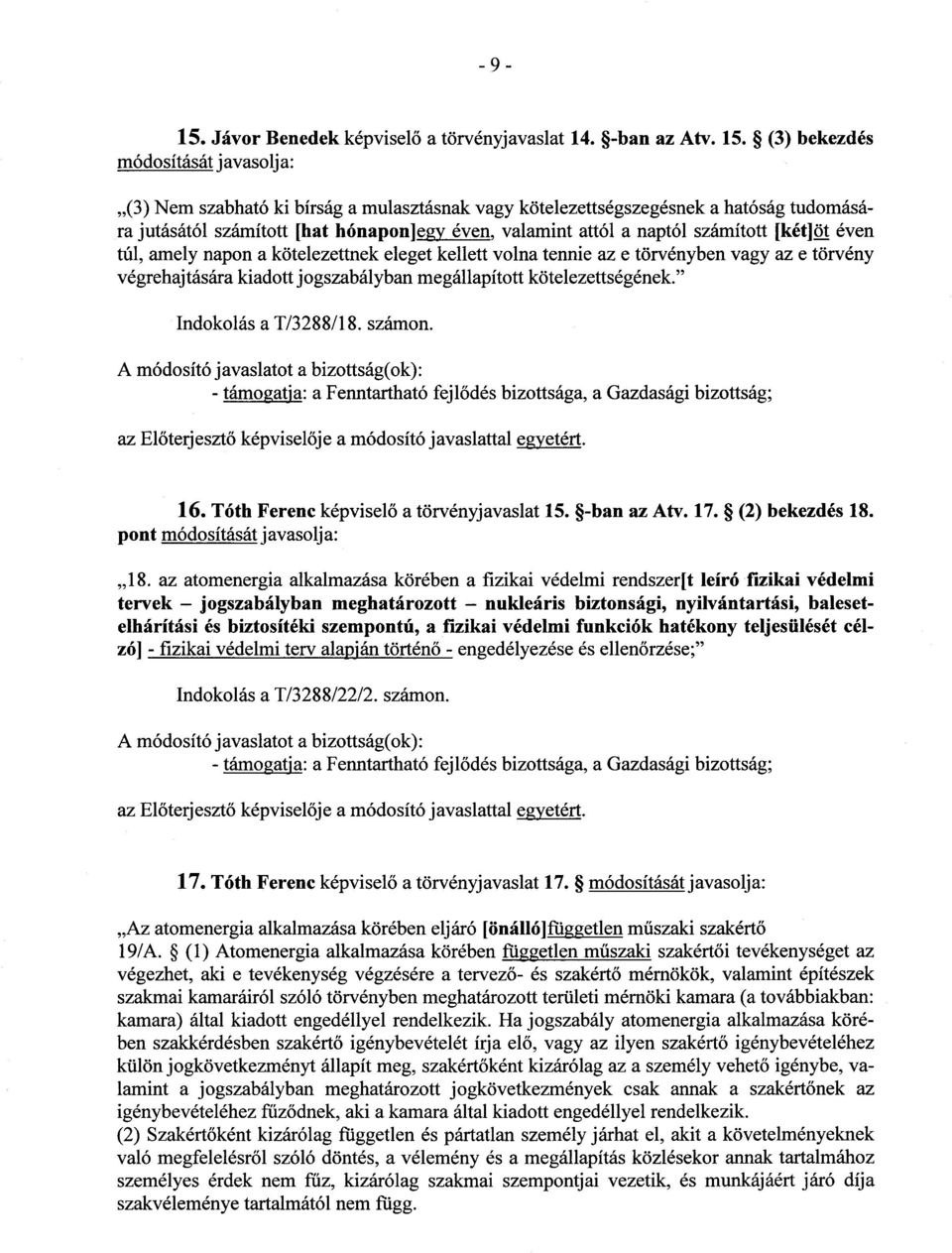 (3) bekezdés (3) Nem szabható ki bírság a mulasztásnak vagy kötelezettségszegésnek a hatóság tudomására jutásától számított [hat hónapon]egy éven, valamint attól a naptól számított [két]öt éven túl,