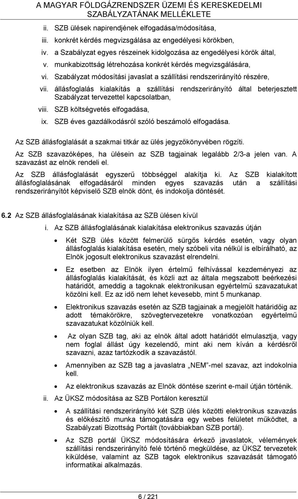 állásfoglalás kialakítás a szállítási rendszerirányító által beterjesztett Szabályzat tervezettel kapcsolatban, viii. SZB költségvetés elfogadása, ix.