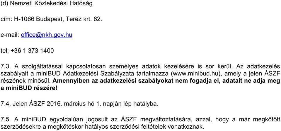 Az adatkezelés szabályait a minibud Adatkezelési Szabályzata tartalmazza (www.minibud.hu), amely a jelen ÁSZF részének minősül.