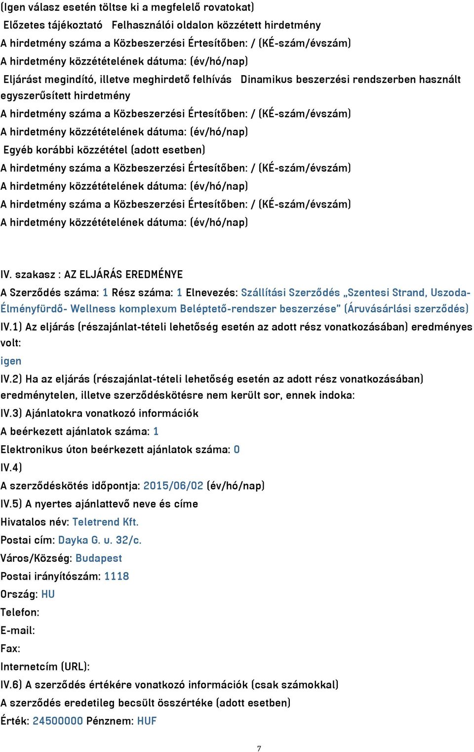 (adott esetben) A hirdetmény száma a Közbeszerzési Értesítőben: / (KÉ-szám/évszám) A hirdetmény száma a Közbeszerzési Értesítőben: / (KÉ-szám/évszám) IV.