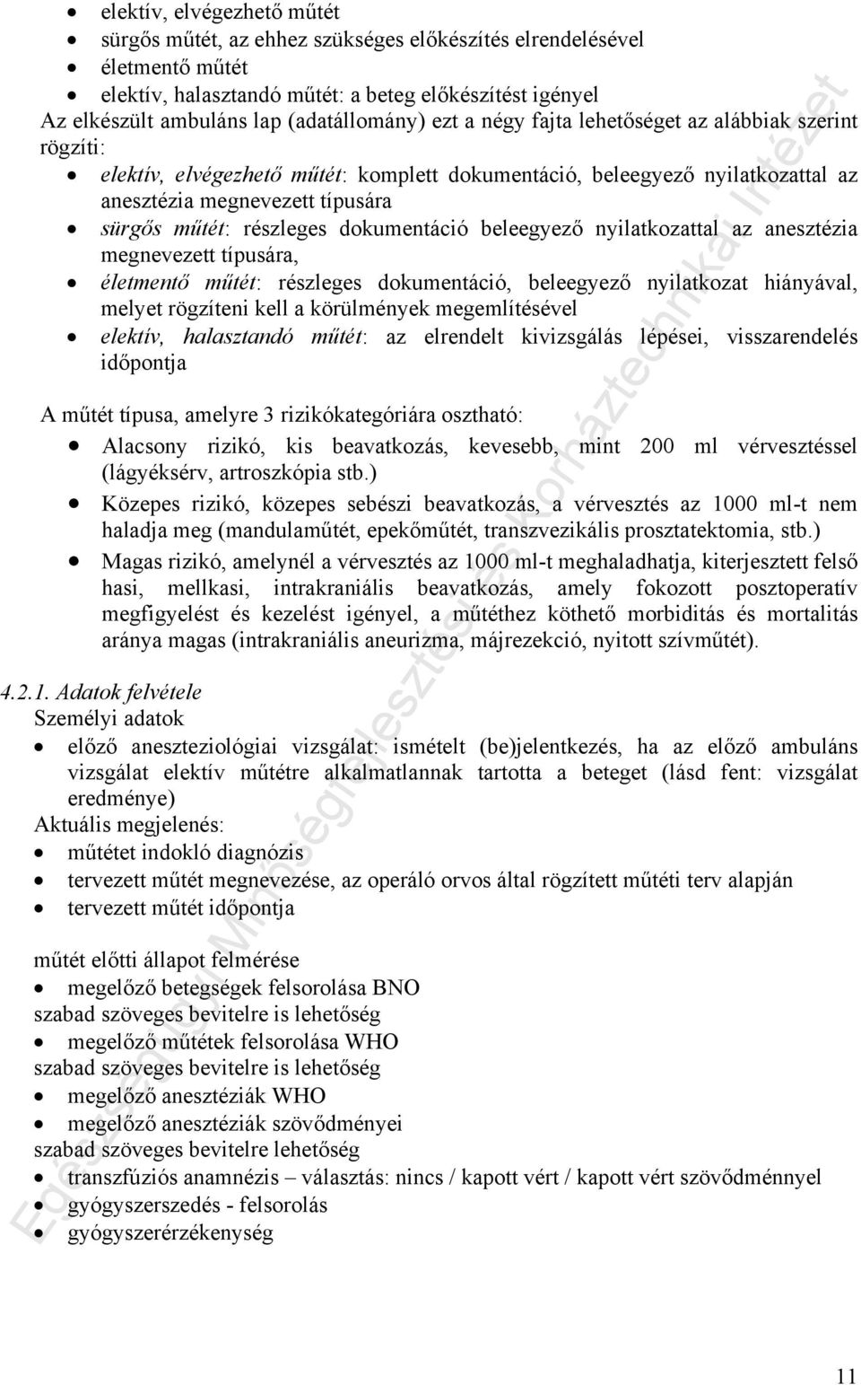 részleges dokumentáció beleegyező nyilatkozattal az anesztézia megnevezett típusára, életmentő műtét: részleges dokumentáció, beleegyező nyilatkozat hiányával, melyet rögzíteni kell a körülmények
