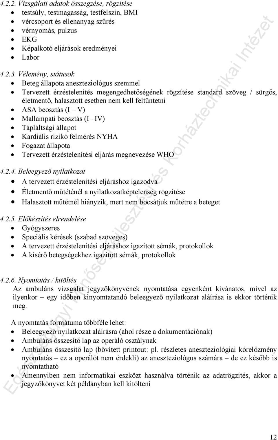 beosztás (I V) Mallampati beosztás (I IV) Tápláltsági állapot Kardiális rizikó felmérés NYHA Fogazat állapota Tervezett érzéstelenítési eljárás megnevezése WHO 4.
