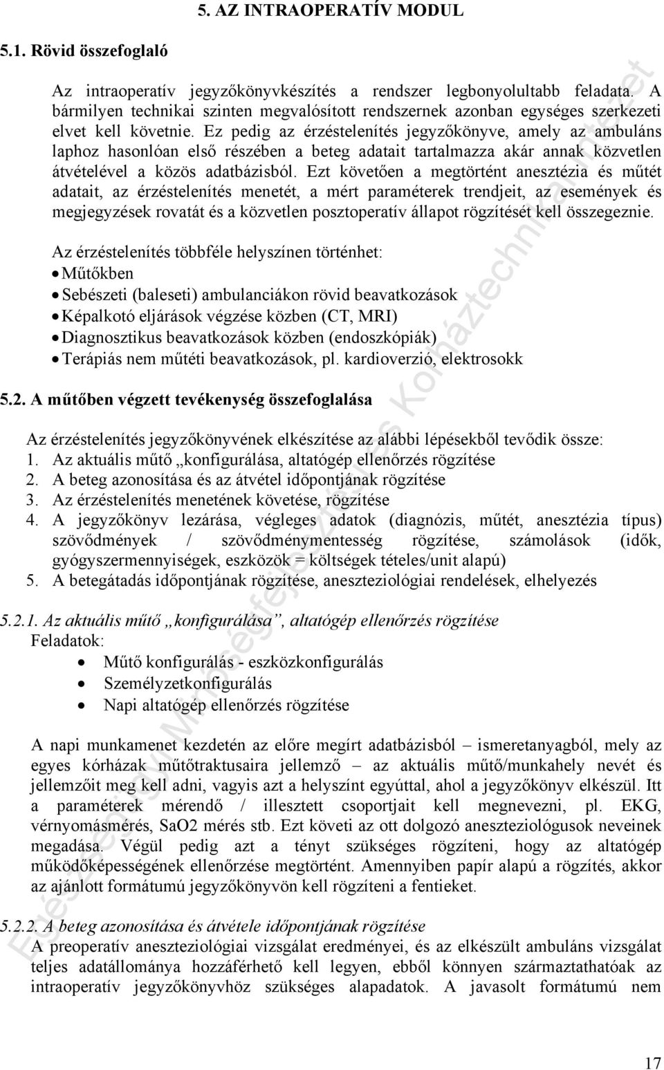 Ez pedig az érzéstelenítés jegyzőkönyve, amely az ambuláns laphoz hasonlóan első részében a beteg adatait tartalmazza akár annak közvetlen átvételével a közös adatbázisból.