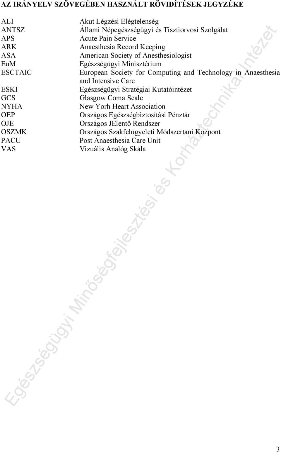 Technology in Anaesthesia and Intensive Care ESKI Egészségügyi Stratégiai Kutatóintézet GCS Glasgow Coma Scale NYHA New Yorh Heart Association OEP Országos