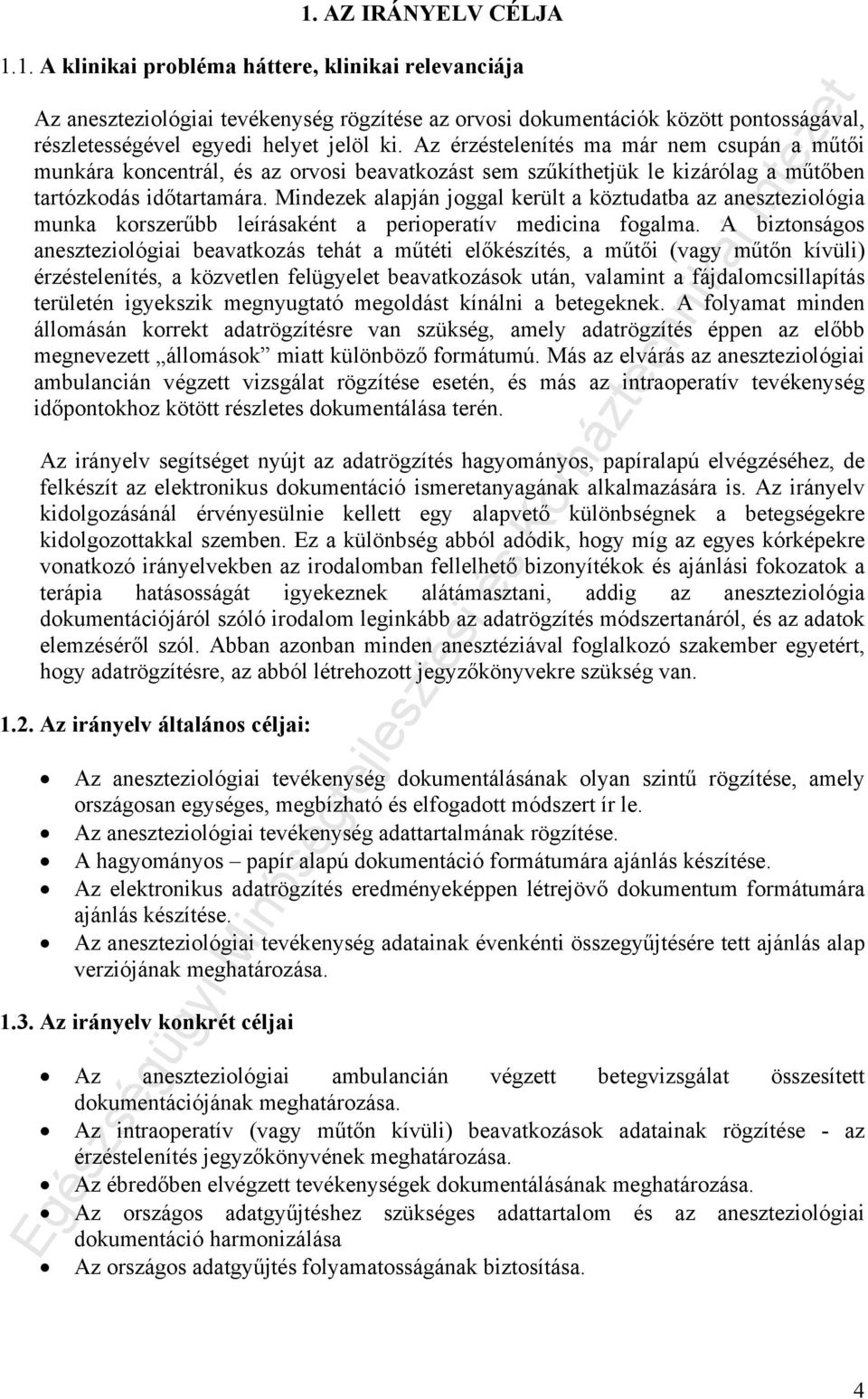 Mindezek alapján joggal került a köztudatba az aneszteziológia munka korszerűbb leírásaként a perioperatív medicina fogalma.