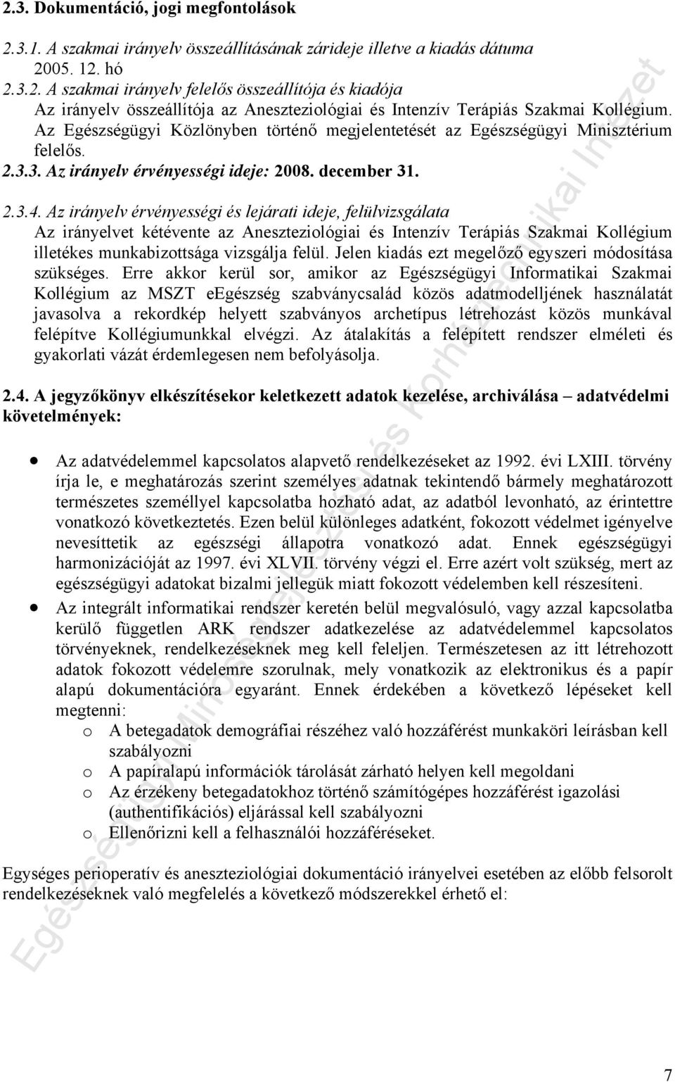 Az irányelv érvényességi és lejárati ideje, felülvizsgálata Az irányelvet kétévente az Aneszteziológiai és Intenzív Terápiás Szakmai Kollégium illetékes munkabizottsága vizsgálja felül.