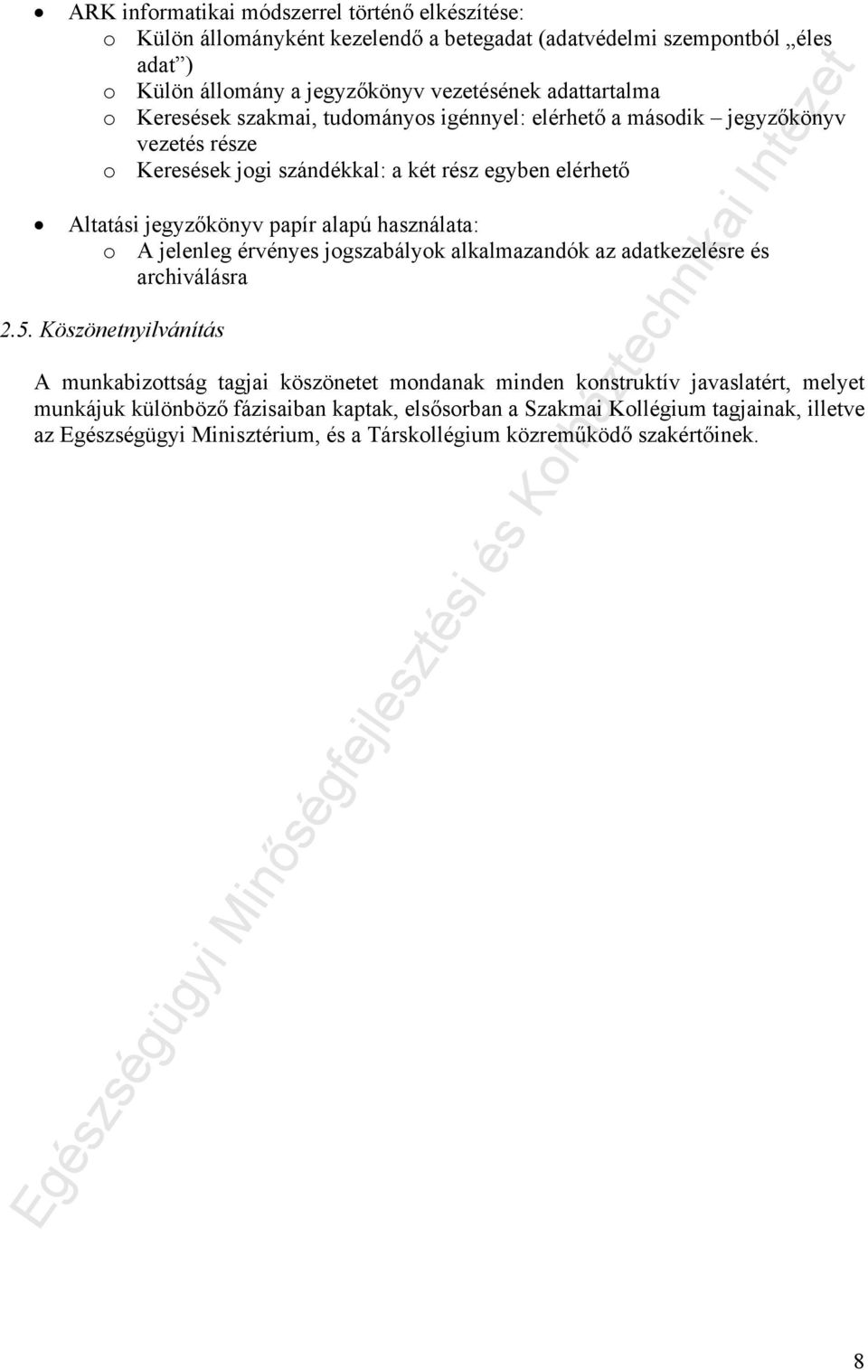 papír alapú használata: o A jelenleg érvényes jogszabályok alkalmazandók az adatkezelésre és archiválásra 2.5.