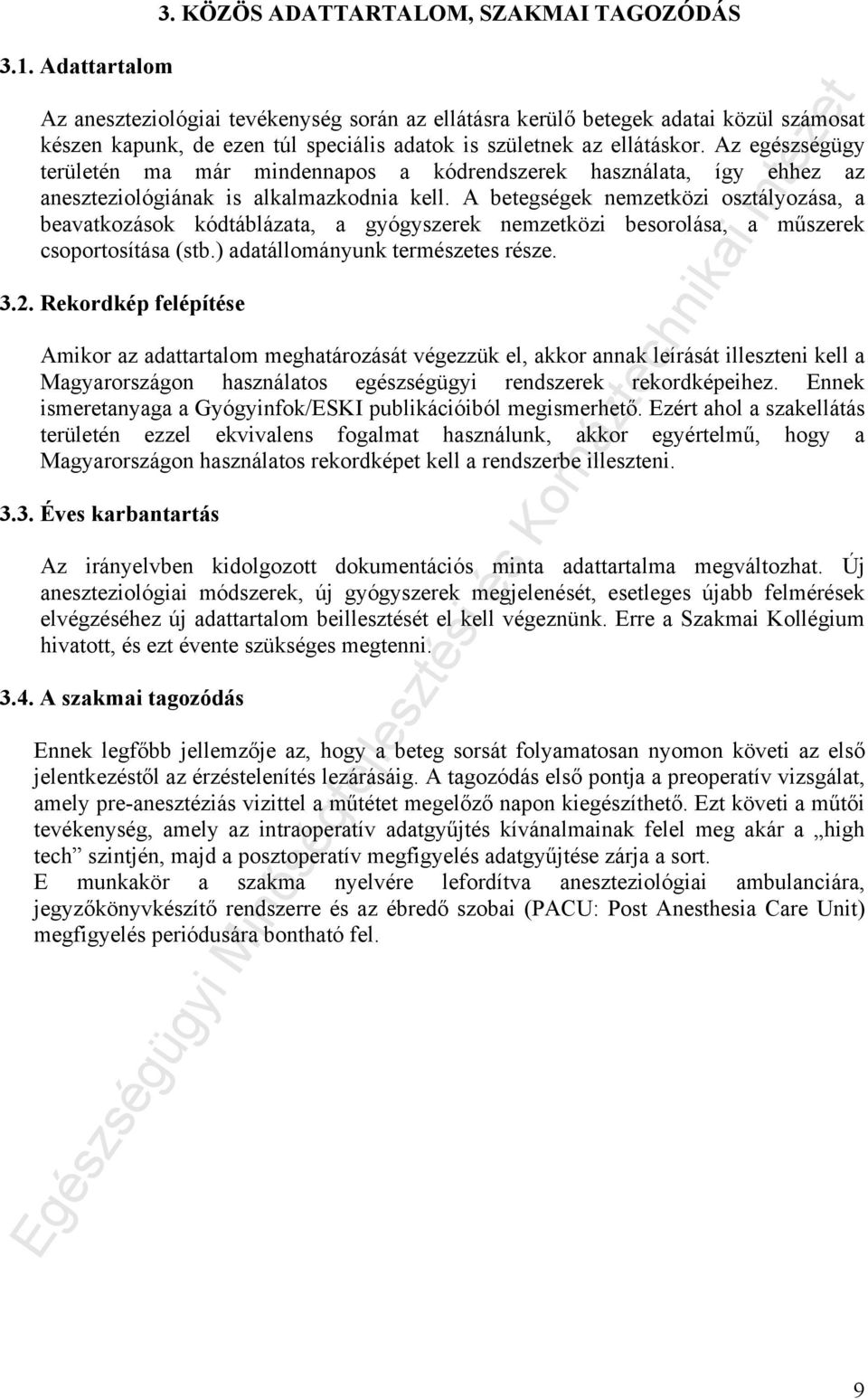Az egészségügy területén ma már mindennapos a kódrendszerek használata, így ehhez az aneszteziológiának is alkalmazkodnia kell.