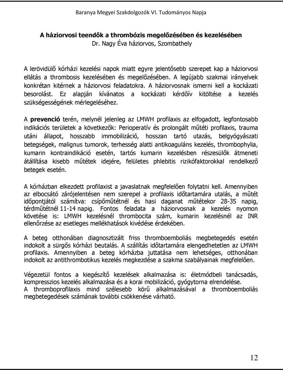 A legújabb szakmai irányelvek konkrétan kitérnek a háziorvosi feladatokra. A háziorvosnak ismerni kell a kockázati besorolást.