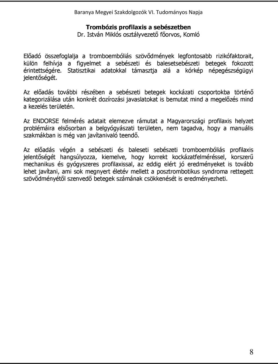 érintettségére. Statisztikai adatokkal támasztja alá a kórkép népegészségügyi jelentőségét.