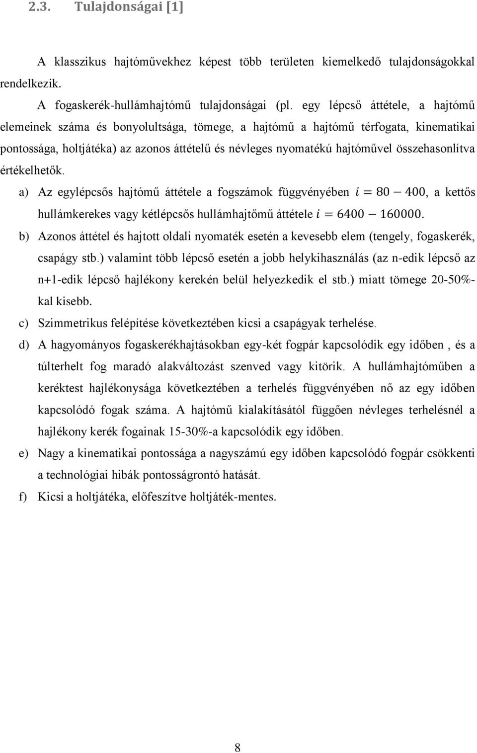 összehasonlítva értékelhetők. a) Az egylépcsős hajtómű áttétele a fogszámok függvényében, a kettős hullámkerekes vagy kétlépcsős hullámhajtőmű áttétele.