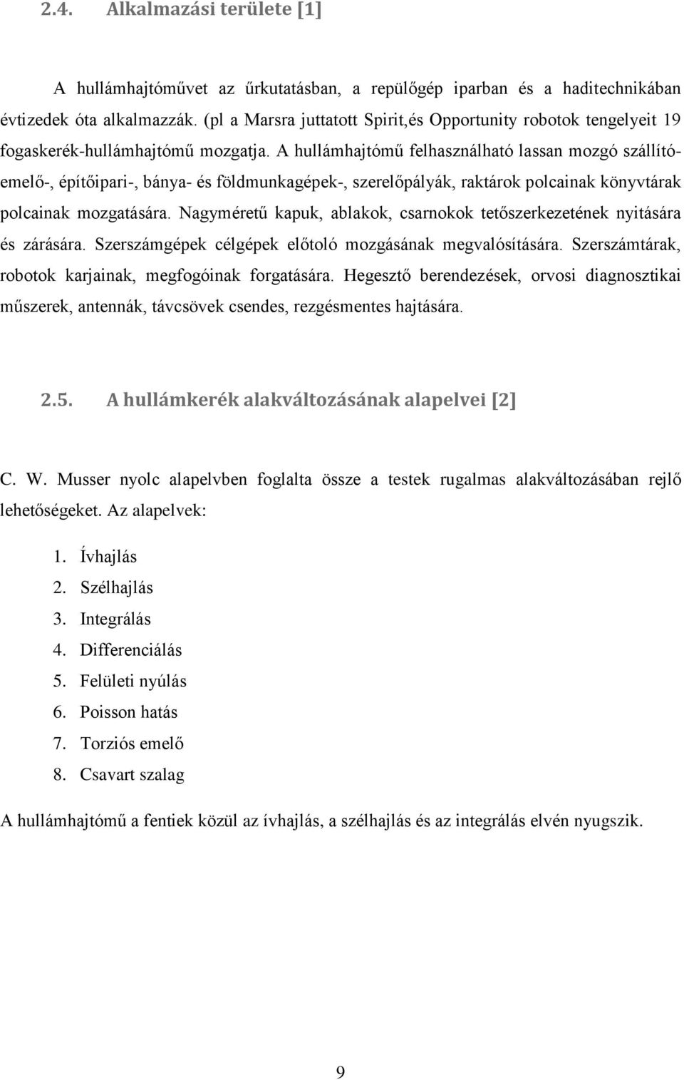 A hullámhajtómű felhasználható lassan mozgó szállítóemelő-, építőipari-, bánya- és földmunkagépek-, szerelőpályák, raktárok polcainak könyvtárak polcainak mozgatására.