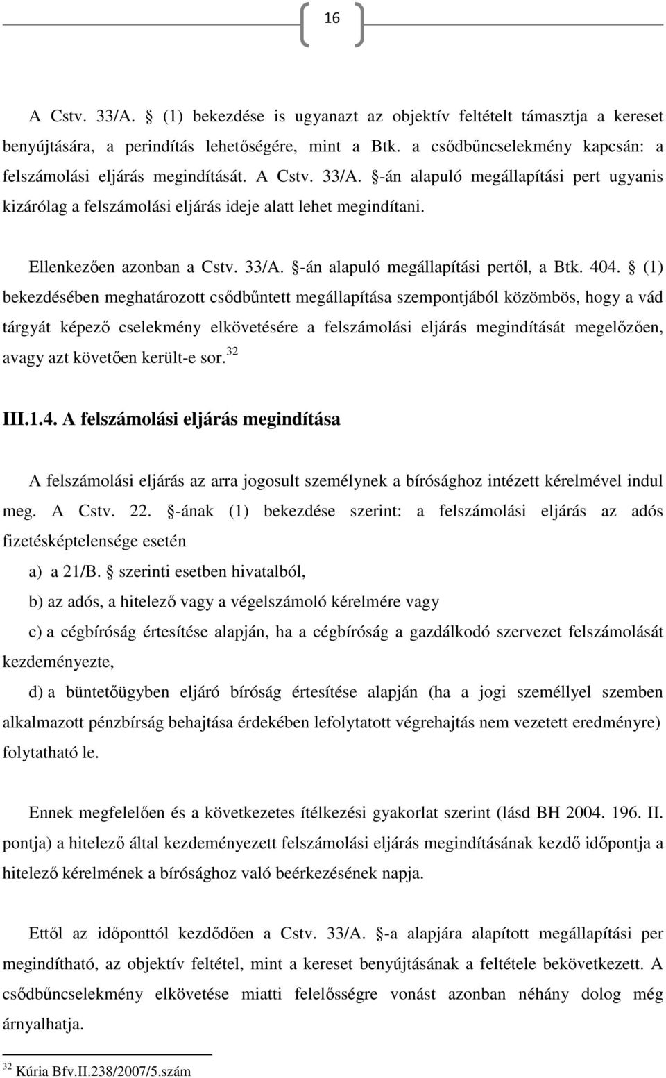 Ellenkezően azonban a Cstv. 33/A. -án alapuló megállapítási pertől, a Btk. 404.