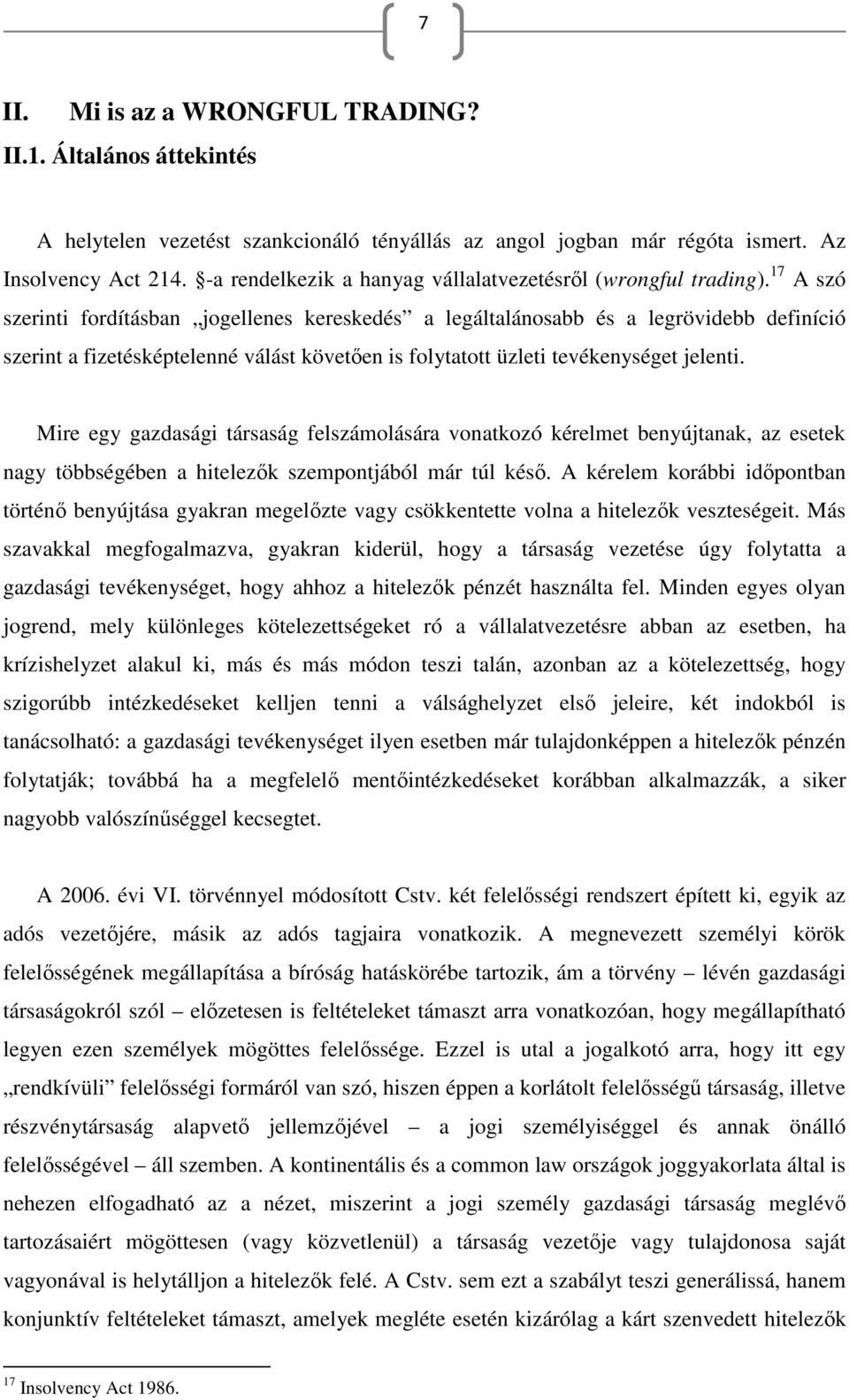 17 A szó szerinti fordításban jogellenes kereskedés a legáltalánosabb és a legrövidebb definíció szerint a fizetésképtelenné válást követően is folytatott üzleti tevékenységet jelenti.