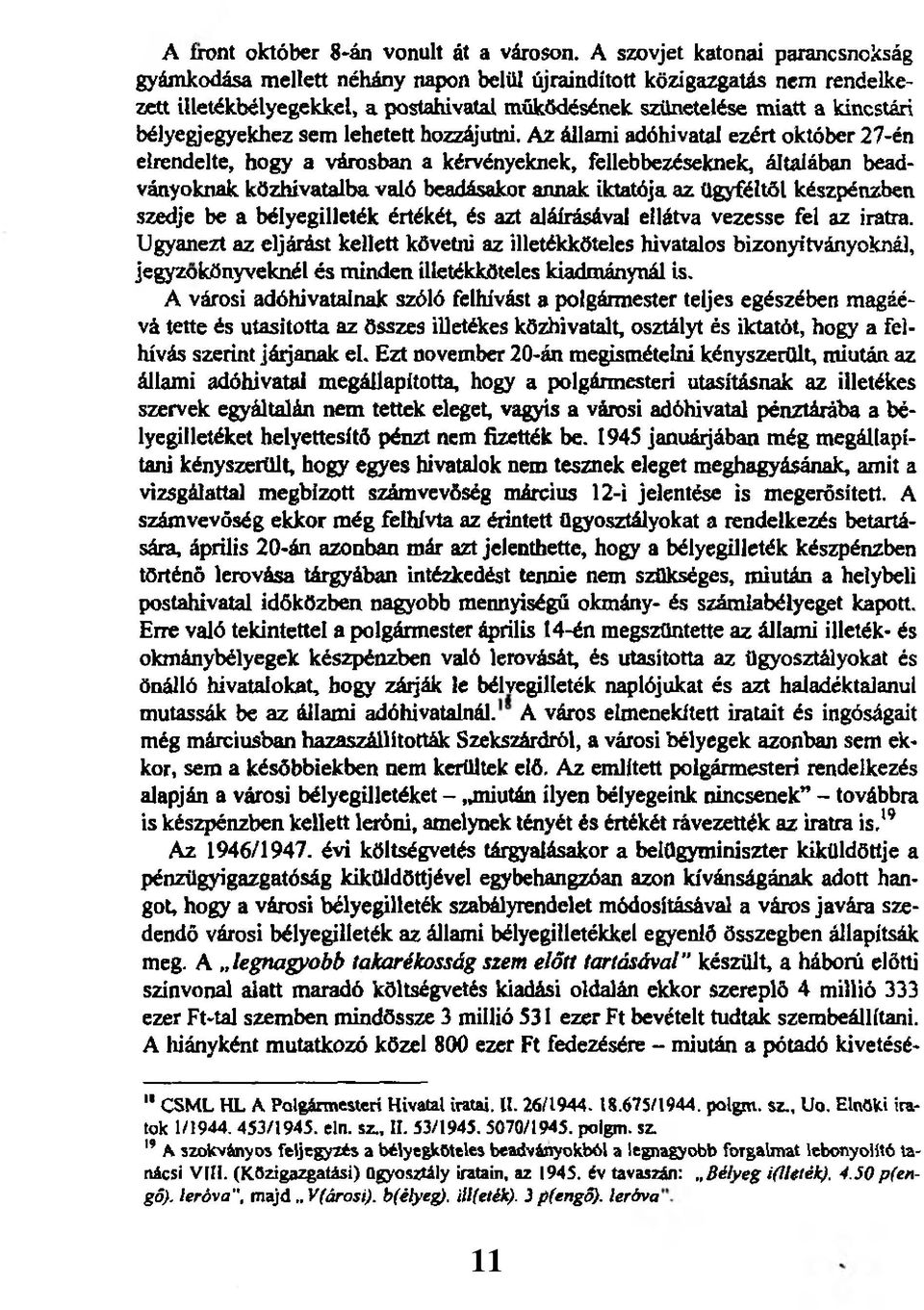 bélyegjegyekhez sem lehetett hozzájutni.