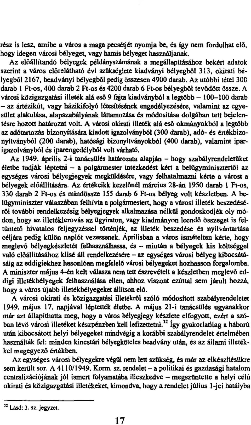 összesen 4900 darab. Az utóbbi tétel 3C0 darab 1 Ft-os, 400 darab 2 Ft-os és 4200 darab 6 Ft-os bélyegből tevődött össze.