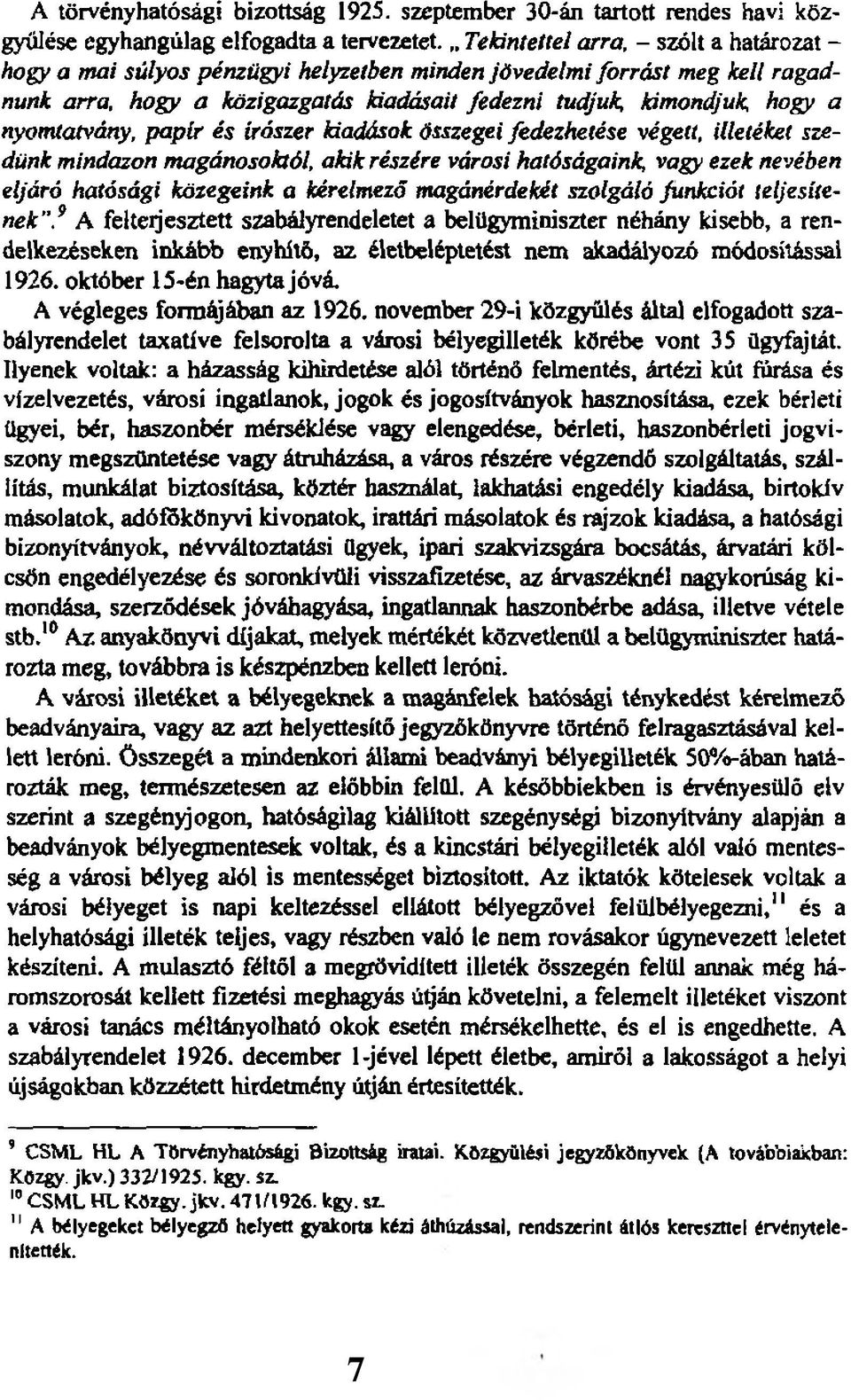 nyomtatvány, papír és írószer kiadások összegei fedezhetése végett, illetéket szedünk mindazon magánosoktól, akik részére városi hatóságaink, vagy ezek nevében eljáró hatósági közegeink a kérelmező