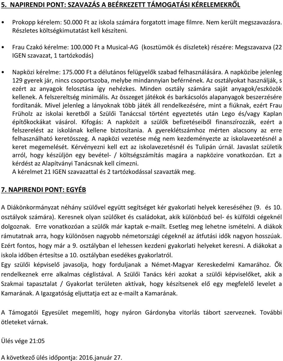 000 Ft a délutános felügyelők szabad felhasználására. A napközibe jelenleg 129 gyerek jár, nincs csoportszoba, melybe mindannyian beférnének.