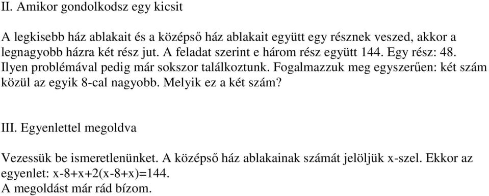 Ilyen problémával pedig már sokszor találkoztunk. Fogalmazzuk meg egyszerűen: két szám közül az egyik 8-cal nagyobb.