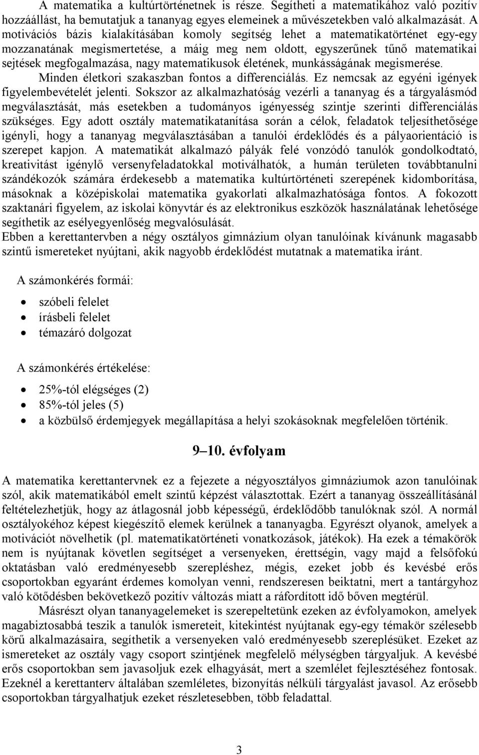 matematikusok életének, munkásságának megismerése. Minden életkori szakaszban fontos a differenciálás. Ez nemcsak az egyéni igények figyelembevételét jelenti.