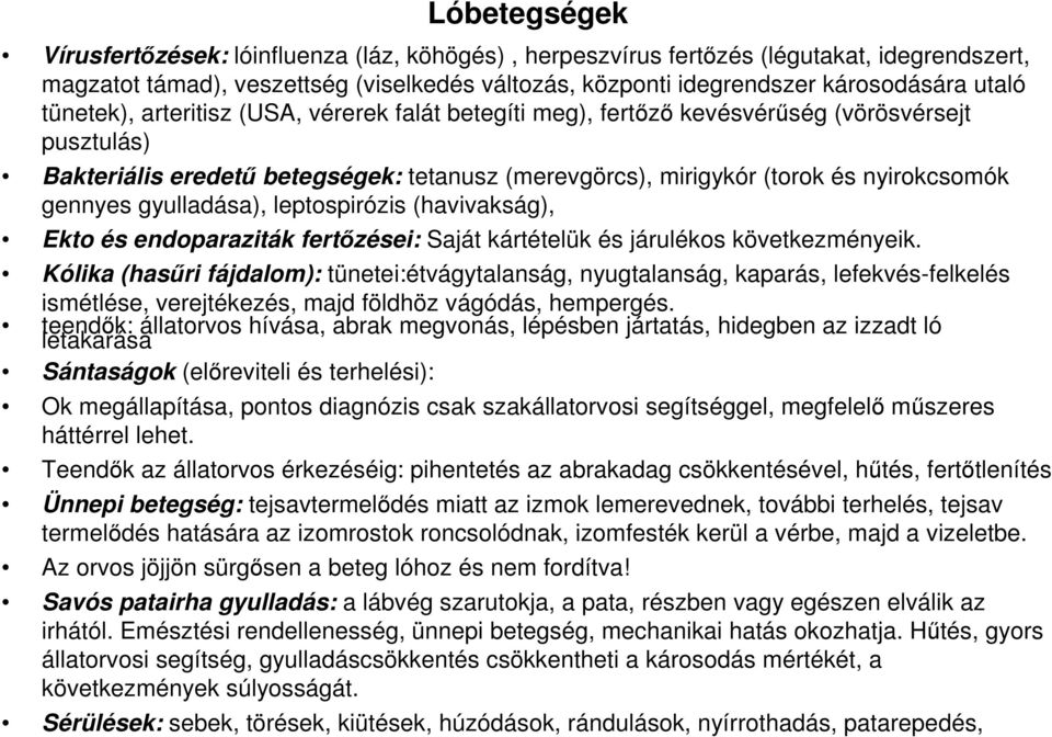 gyulladása), leptospirózis (havivakság), Ekto és endoparaziták fertzései: Saját kártételük és járulékos következményeik.