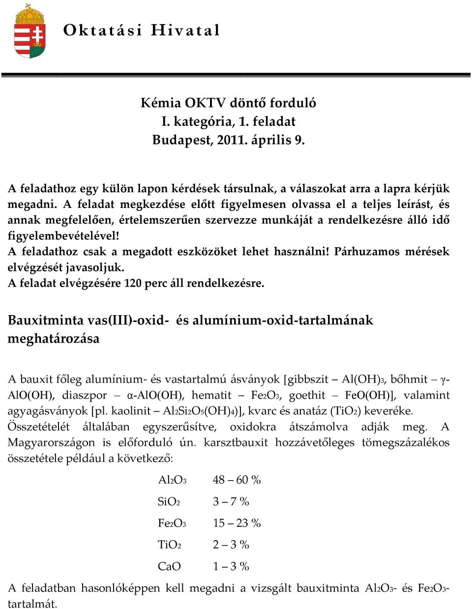 A feladathoz csak a megadott eszközöket lehet használni! Párhuzamos mérések elvégzését javasoljuk. A feladat elvégzésére 120 perc áll rendelkezésre.