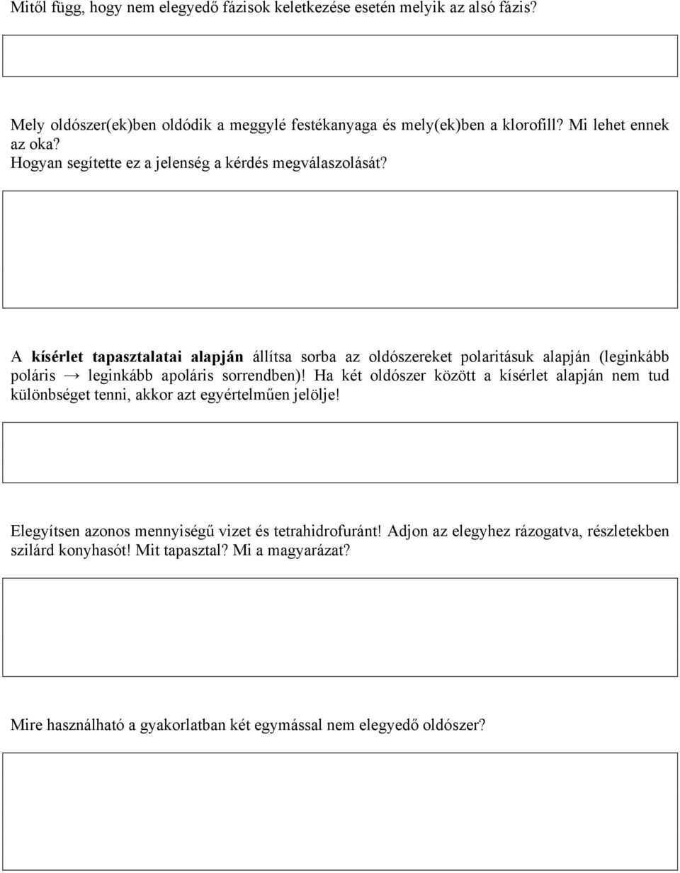 A kísérlet tapasztalatai alapján állítsa sorba az oldószereket polaritásuk alapján (leginkább poláris leginkább apoláris sorrendben)!