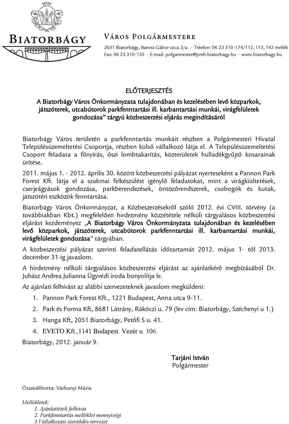 karbantartási munkái, virágfelületek gondozása tárgyú közbeszerzési eljárás megindításáról Biatorbágy Város területén a parkfenntartás munkáit részben a Polgármesteri Hivatal Településüzemeltetési