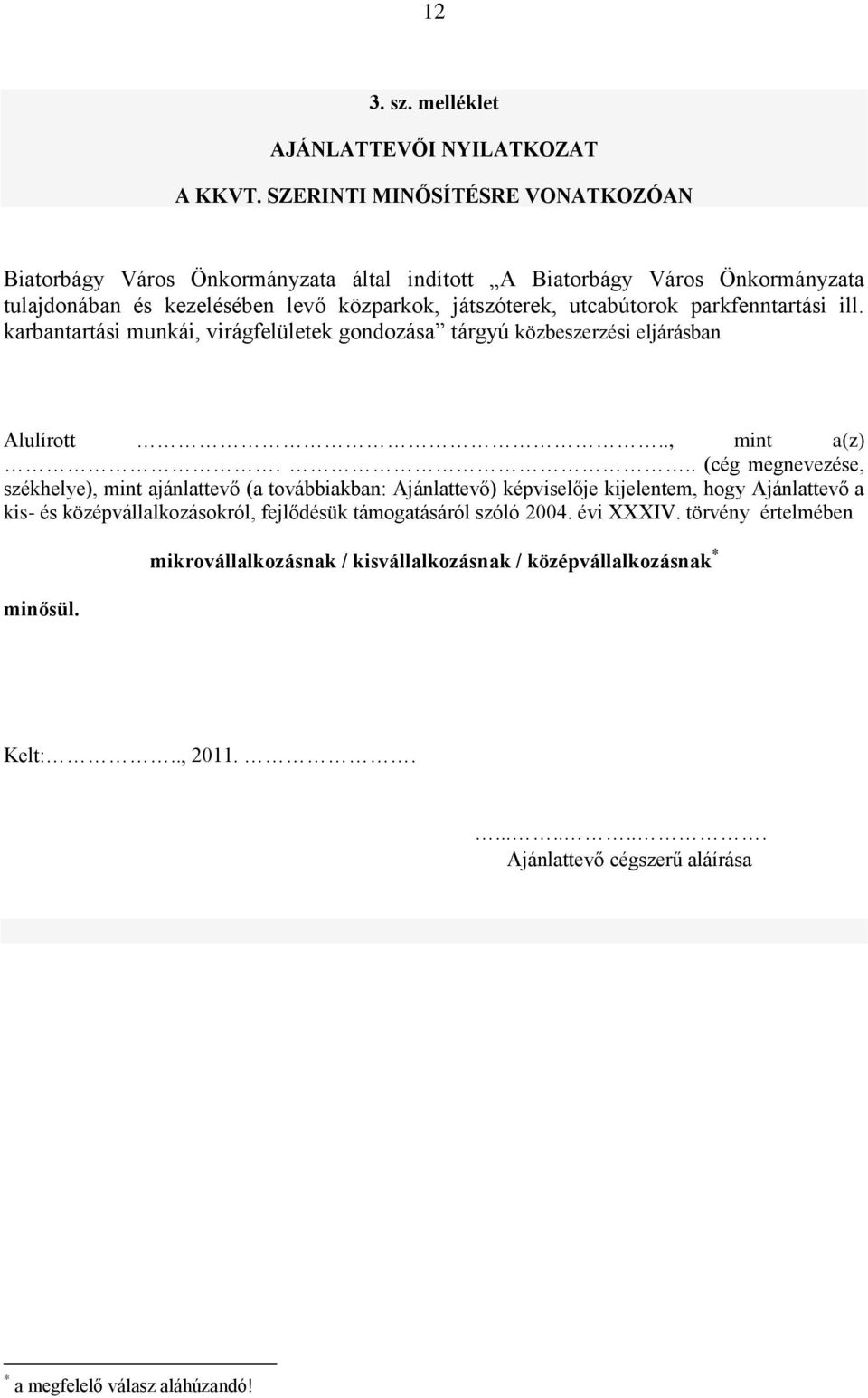 parkfenntartási ill. karbantartási munkái, virágfelületek gondozása tárgyú közbeszerzési eljárásban Alulírott.., mint a(z).