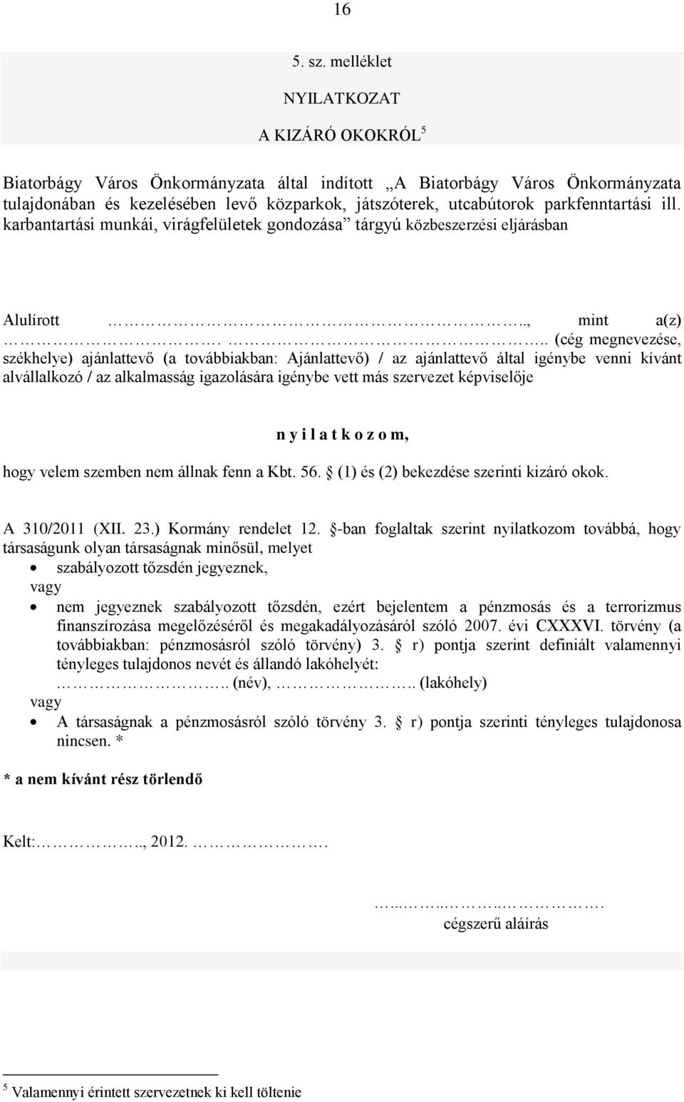 parkfenntartási ill. karbantartási munkái, virágfelületek gondozása tárgyú közbeszerzési eljárásban Alulírott.., mint a(z).