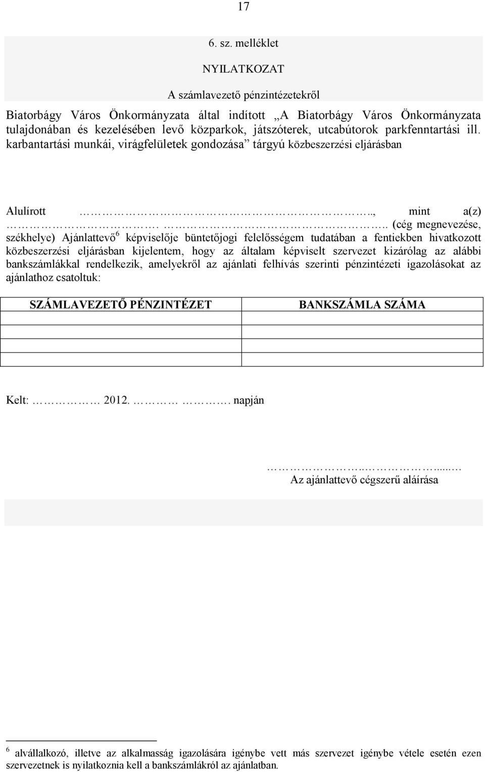 utcabútorok parkfenntartási ill. karbantartási munkái, virágfelületek gondozása tárgyú közbeszerzési eljárásban Alulírott.., mint a(z).