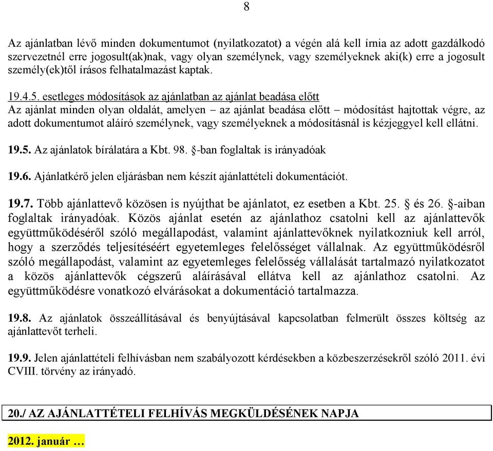 esetleges módosítások az ajánlatban az ajánlat beadása előtt Az ajánlat minden olyan oldalát, amelyen az ajánlat beadása előtt módosítást hajtottak végre, az adott dokumentumot aláíró személynek,