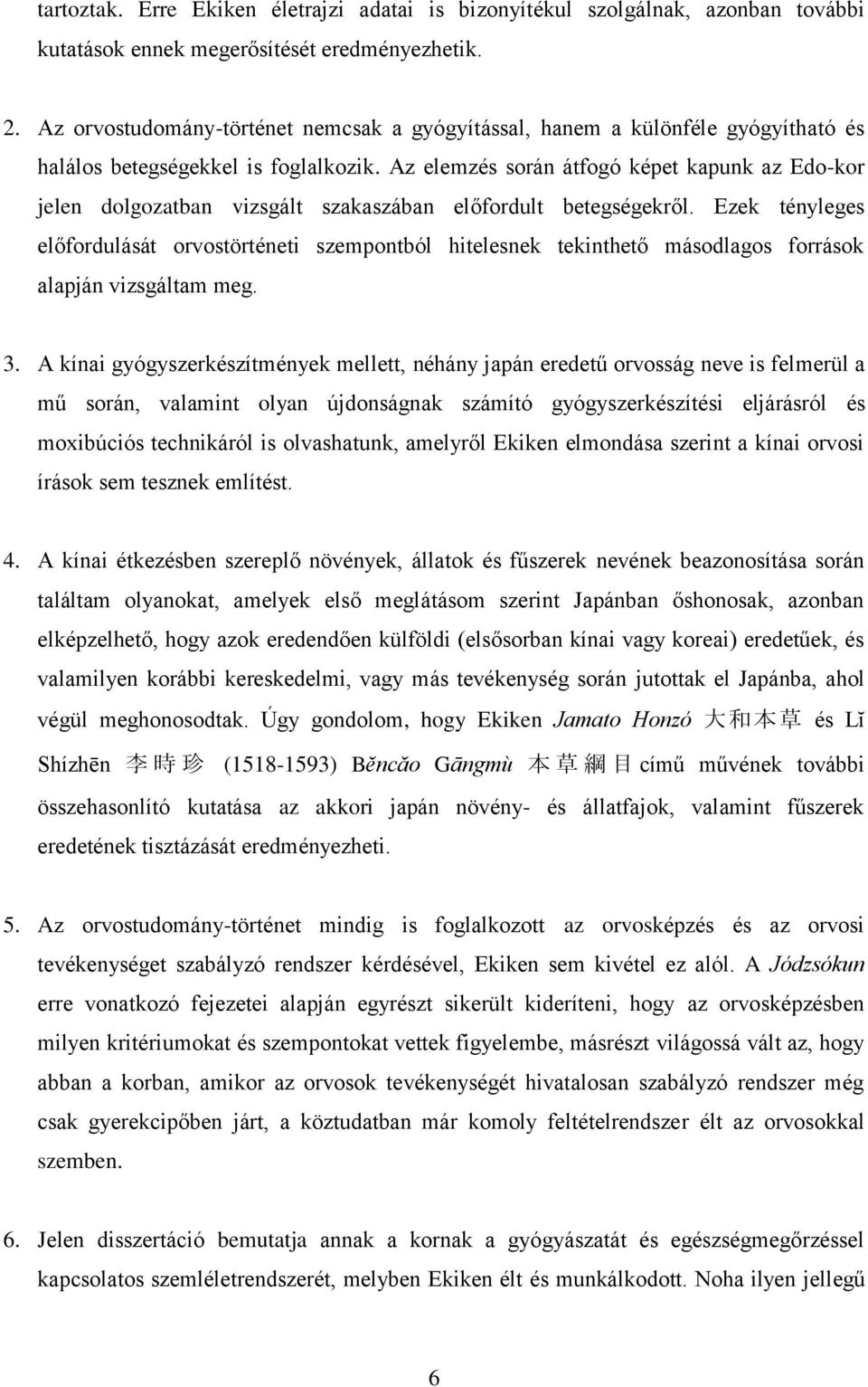 Az elemzés során átfogó képet kapunk az Edo-kor jelen dolgozatban vizsgált szakaszában előfordult betegségekről.