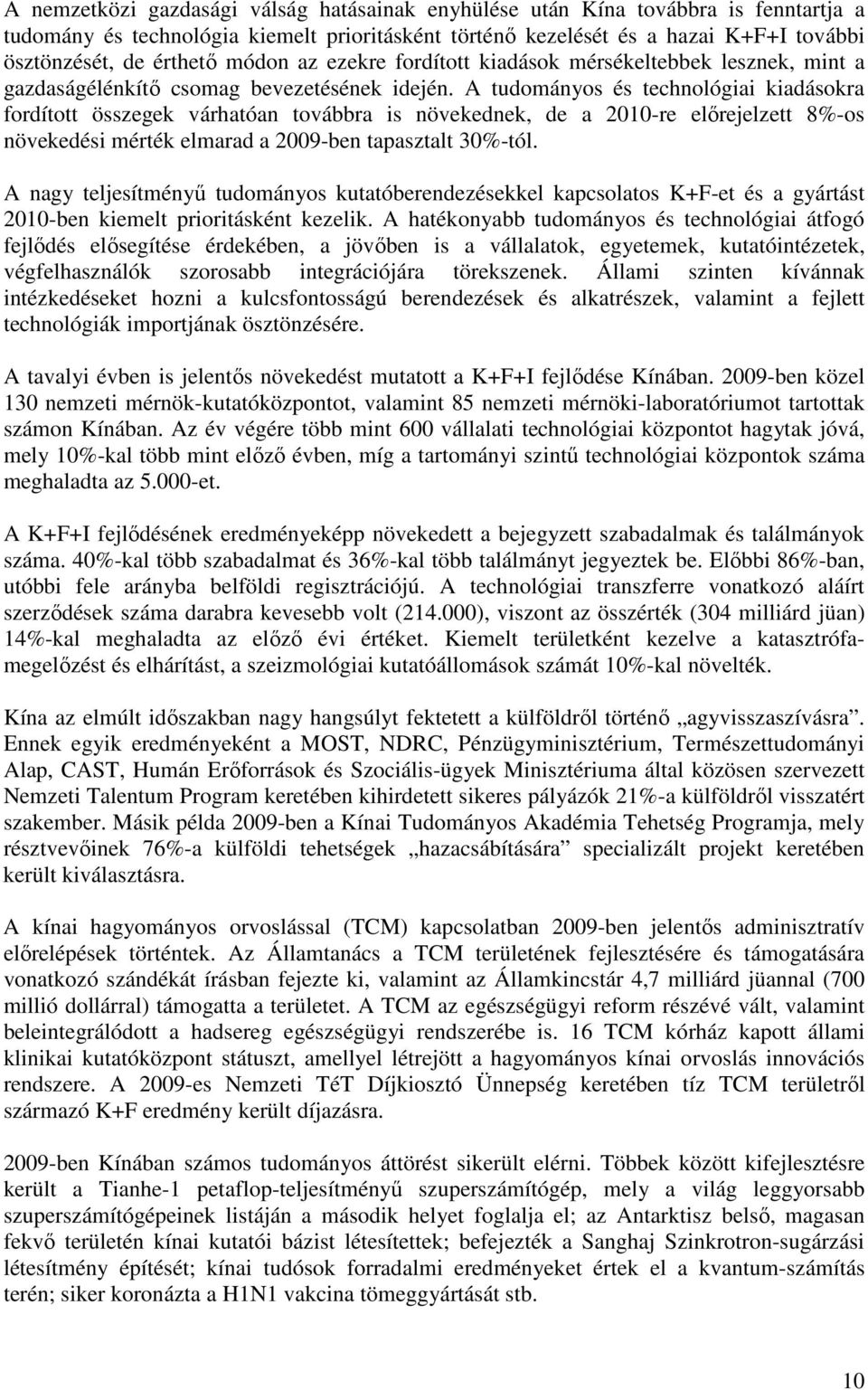 A tudományos és technológiai kiadásokra fordított összegek várhatóan továbbra is növekednek, de a 2010-re elırejelzett 8%-os növekedési mérték elmarad a 2009-ben tapasztalt 30%-tól.