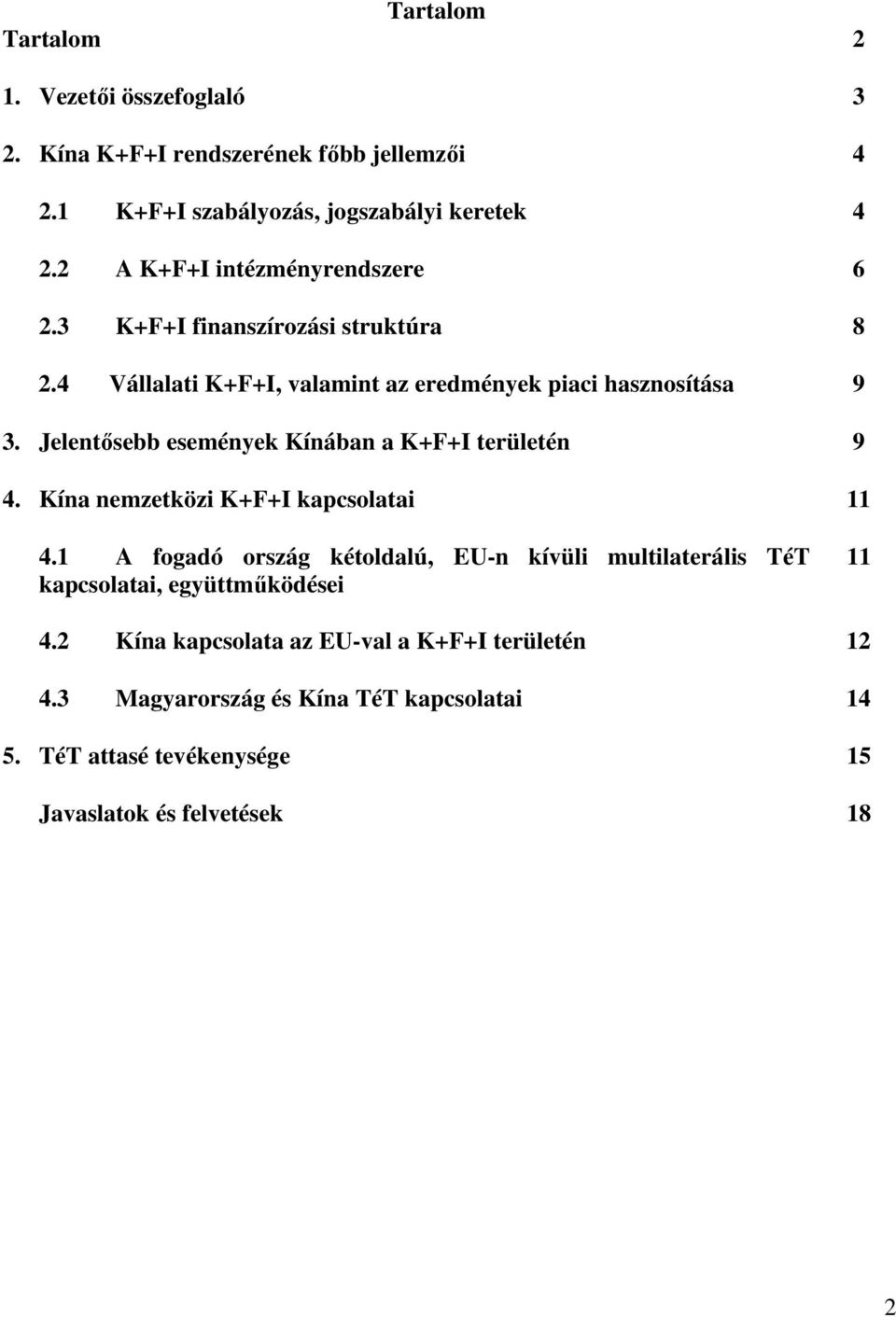 Jelentısebb események Kínában a K+F+I területén 9 4. Kína nemzetközi K+F+I kapcsolatai 11 4.