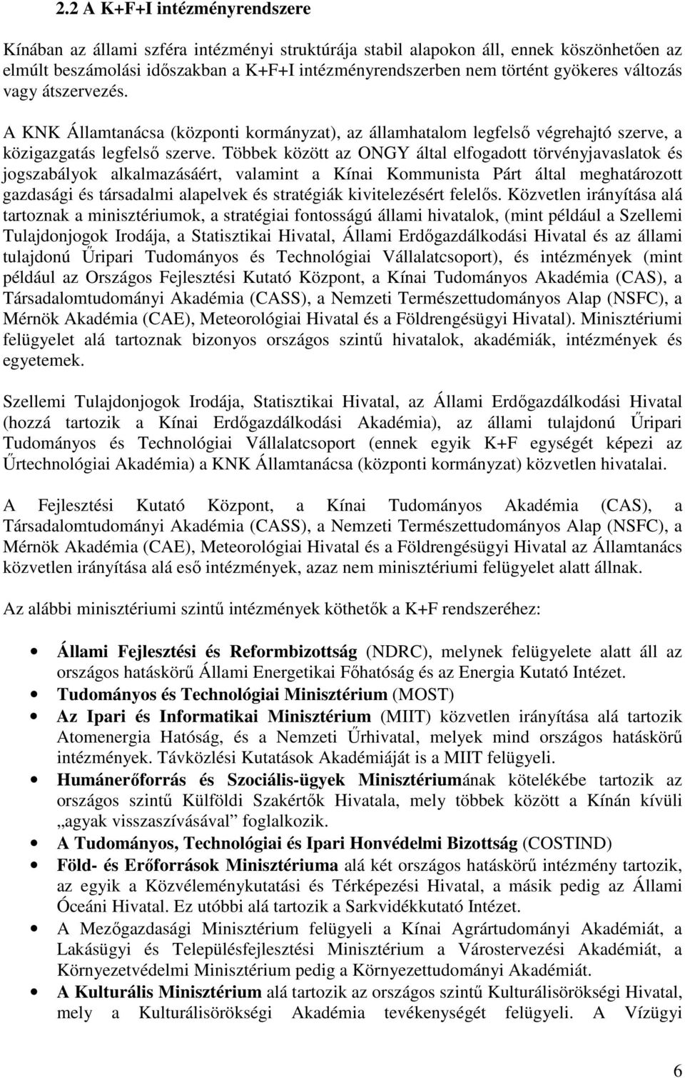 Többek között az ONGY által elfogadott törvényjavaslatok és jogszabályok alkalmazásáért, valamint a Kínai Kommunista Párt által meghatározott gazdasági és társadalmi alapelvek és stratégiák