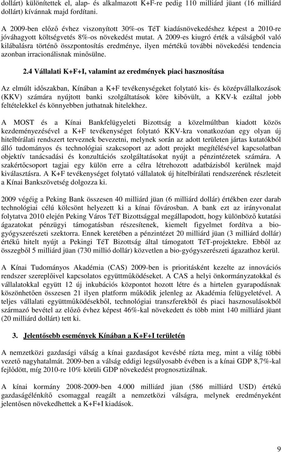 A 2009-es kiugró érték a válságból való kilábalásra történı összpontosítás eredménye, ilyen mértékő további növekedési tendencia azonban irracionálisnak minısülne. 2.4 Vállalati K+F+I, valamint az