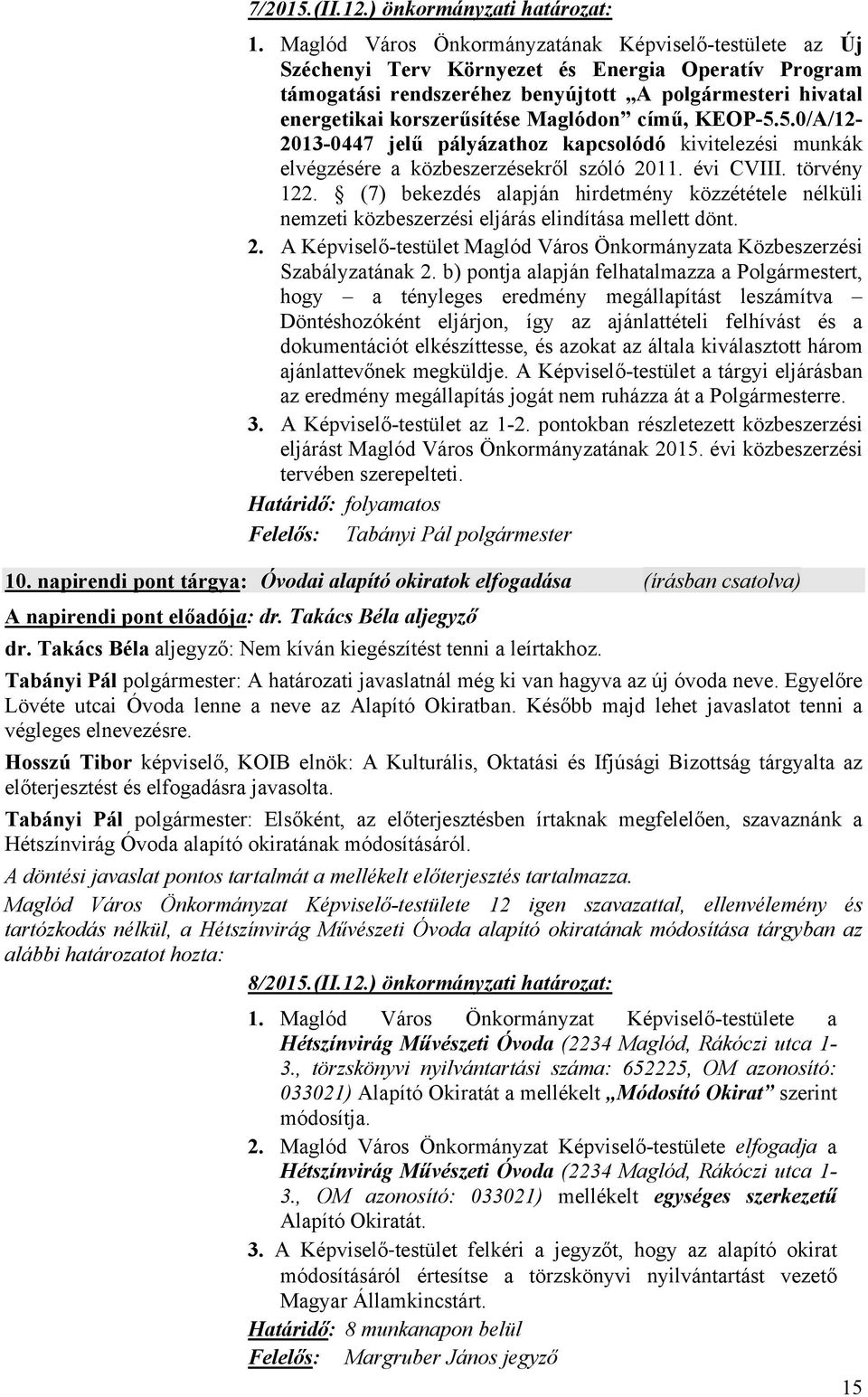 Maglódon című, KEOP-5.5.0/A/12-2013-0447 jelű pályázathoz kapcsolódó kivitelezési munkák elvégzésére a közbeszerzésekről szóló 2011. évi CVIII. törvény 122.