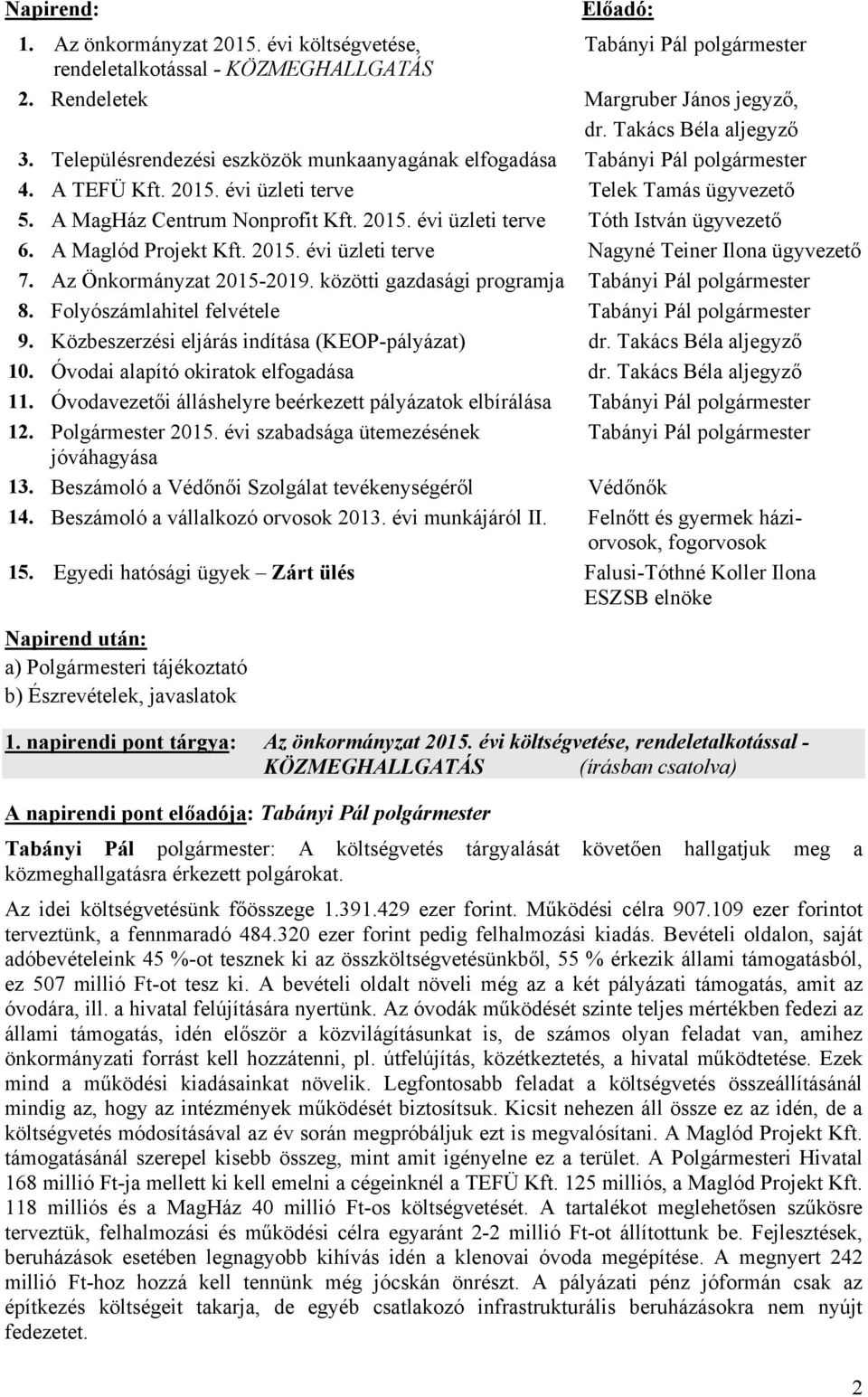 A Maglód Projekt Kft. 2015. évi üzleti terve Nagyné Teiner Ilona ügyvezető 7. Az Önkormányzat 2015-2019. közötti gazdasági programja Tabányi Pál polgármester 8.