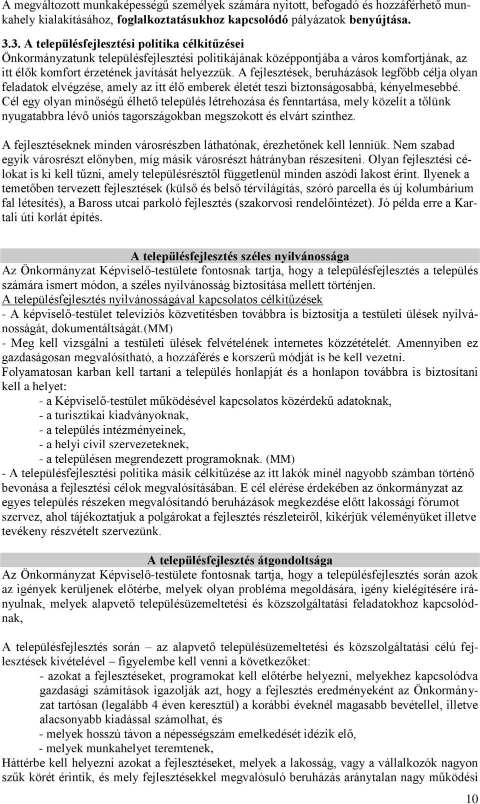 A fejlesztések, beruházások legfőbb célja olyan feladatok elvégzése, amely az itt élő emberek életét teszi biztonságosabbá, kényelmesebbé.