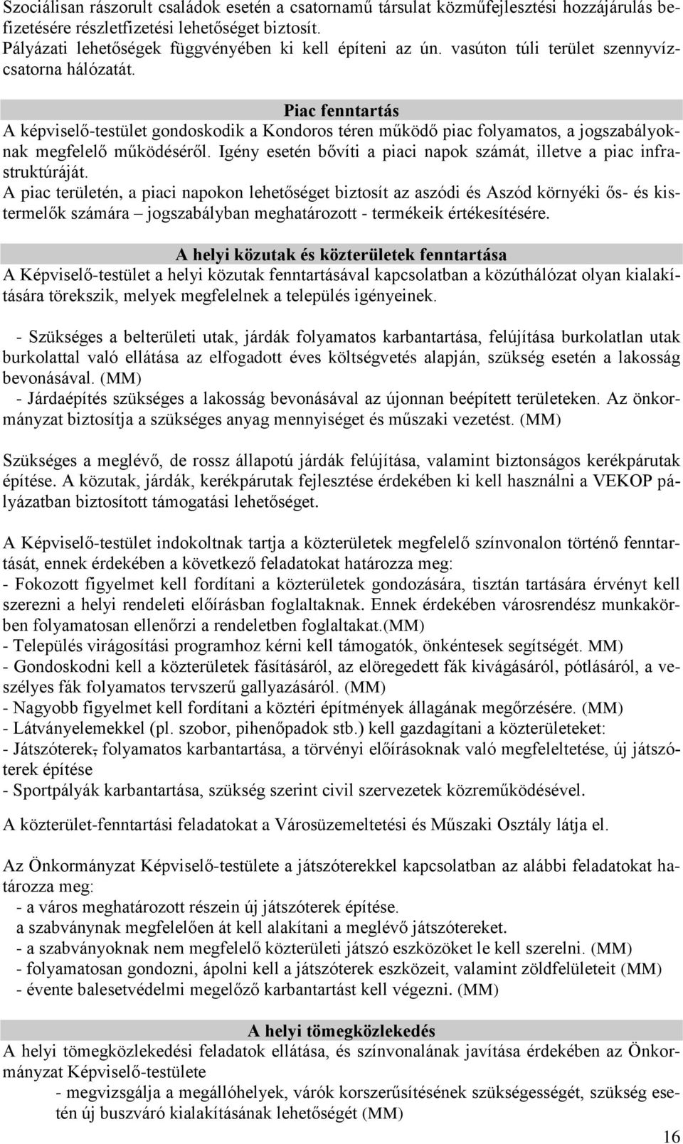 Igény esetén bővíti a piaci napok számát, illetve a piac infrastruktúráját.