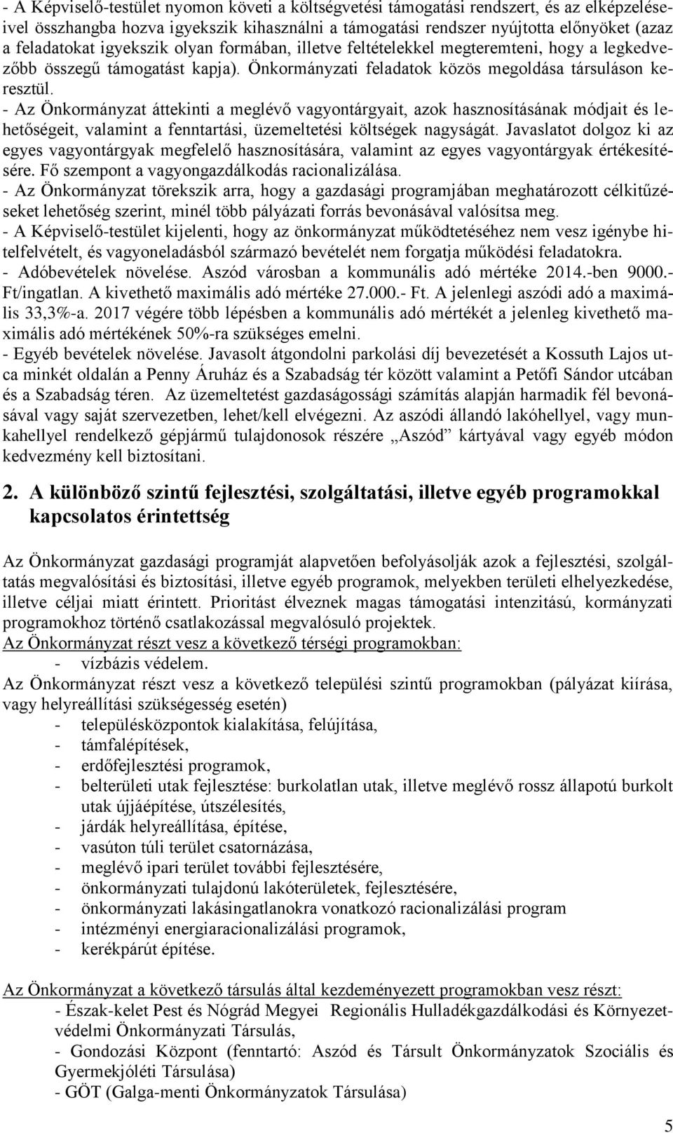 - Az Önkormányzat áttekinti a meglévő vagyontárgyait, azok hasznosításának módjait és lehetőségeit, valamint a fenntartási, üzemeltetési költségek nagyságát.