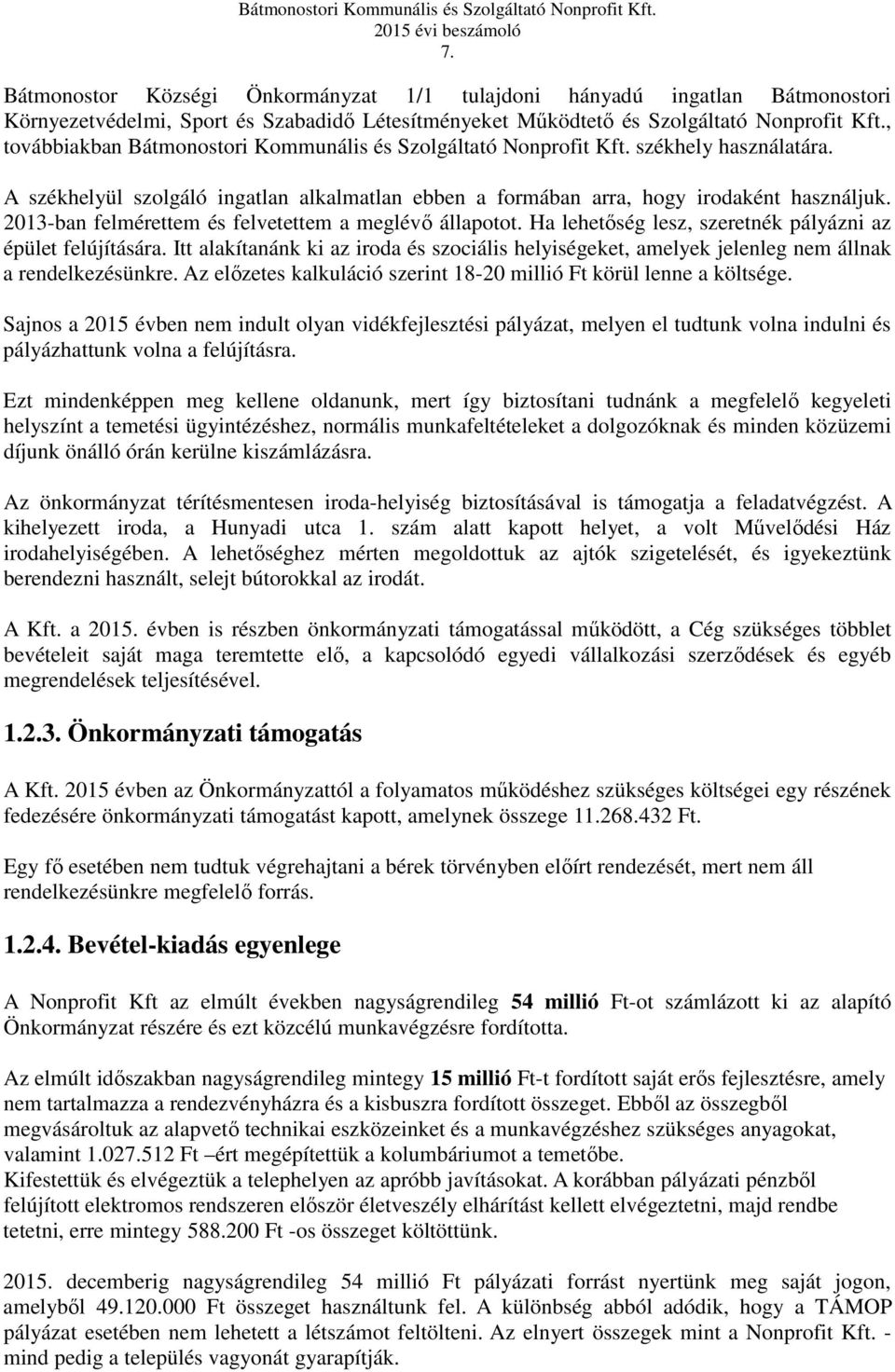 2013-ban felmérettem és felvetettem a meglévő állapotot. Ha lehetőség lesz, szeretnék pályázni az épület felújítására.